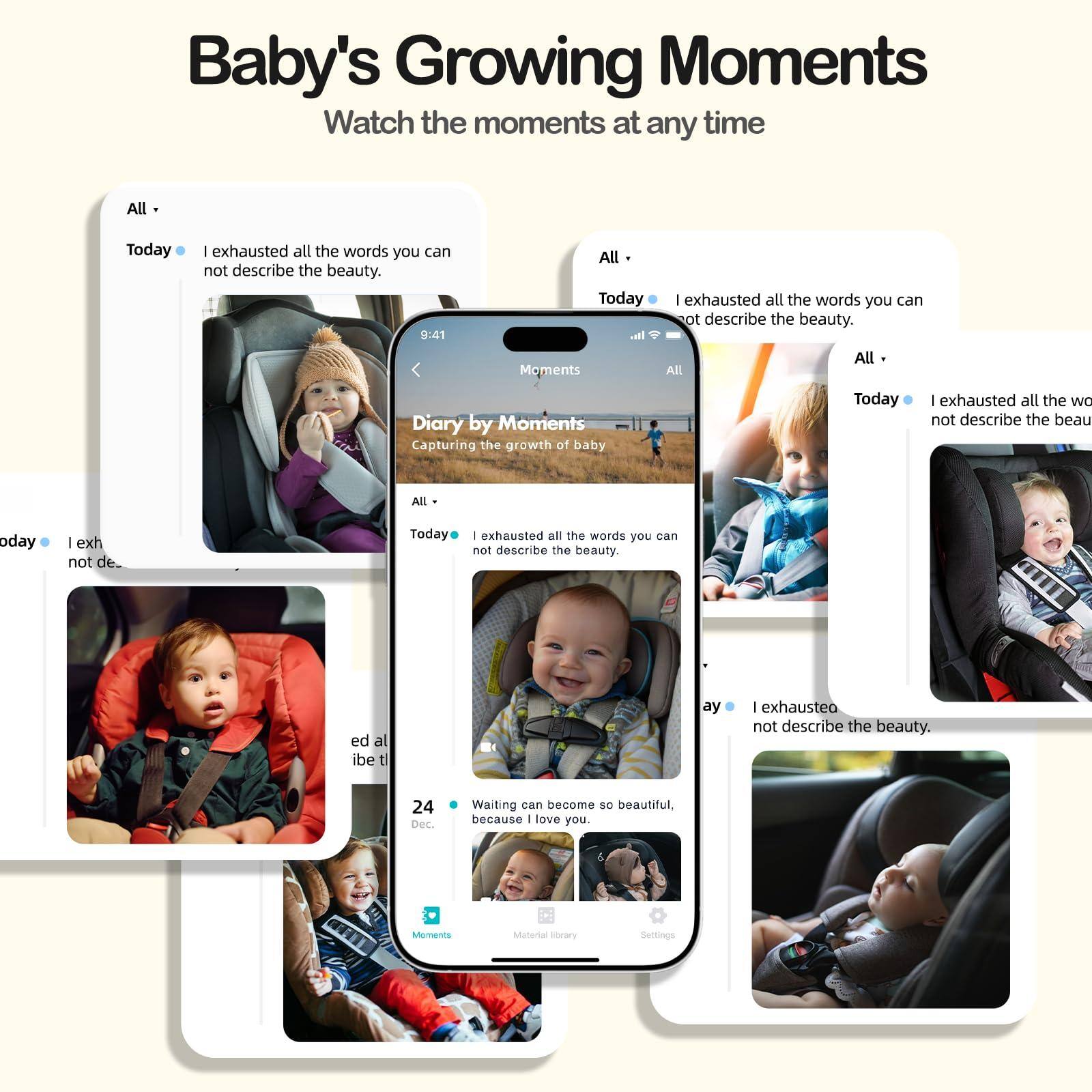 Baby's Growing Moments  
Watch the moments at any time  

All -  
Today | I exhausted all the words you can not describe the beauty.  

Diary by Moments  
Capturing the growth of baby  

All -  
Today | I exhausted all the words you can not describe the beauty.  

24 Dec.  
Waiting can become so beautiful, because I love you.  

All -  
Today | I exhausted all the words you can not describe the beauty.  

All -  
Today | I exhausted all the words you can not describe the beauty.  

All -  
Today | I exhausted all the words you can not describe the beauty.  

All -  
Today | I exhausted all the words you can not describe the beauty.  

All -  
Today | I exhausted all the words you can not describe the beauty.  

All -  
Today | I exhausted all the words you can not describe the beauty.  

All -  
Today | I exhausted all the words you can not describe the beauty.  

All -  
Today | I exhausted all the words you can not describe the beauty.  

All -  
Today | I exhausted all the words you can not describe the beauty.  

All -  
Today | I exhausted all the words you can not describe the beauty.