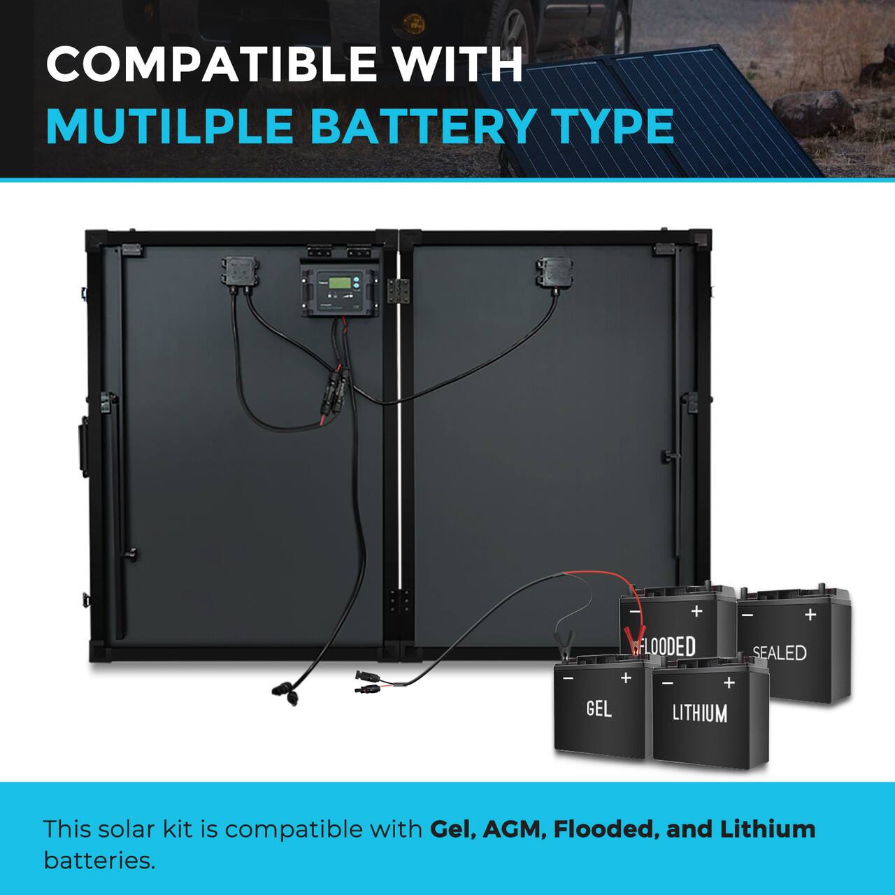 This solar kit is compatible with multiple battery types, including Gel, AGM, Flooded, and Lithium batteries.