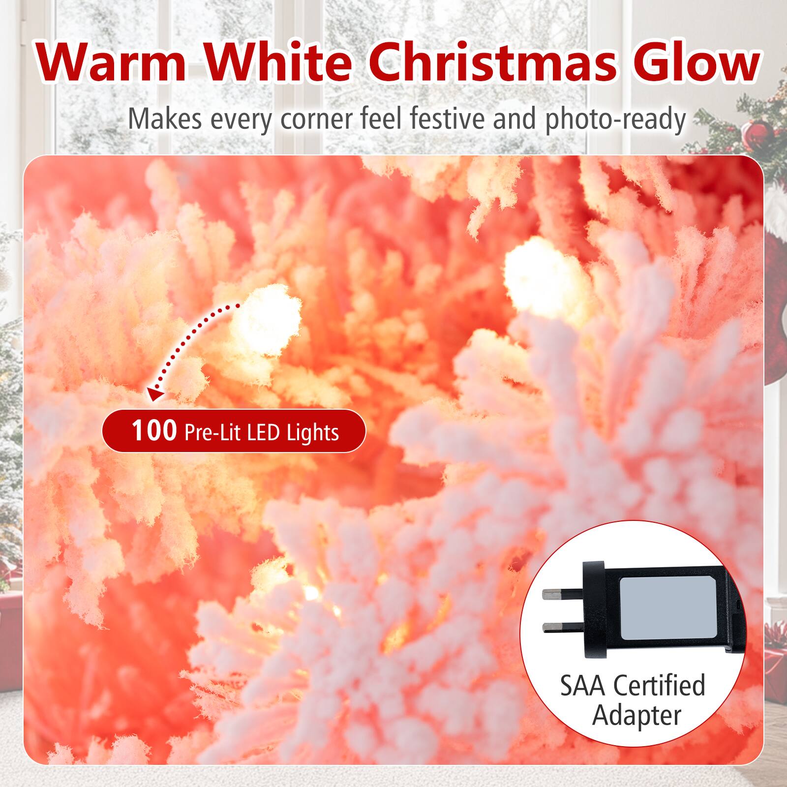 Warm White Christmas Glow  
Makes every corner feel festive and photo-ready  

100 Pre-Lit LED Lights  

SAA Certified Adapter