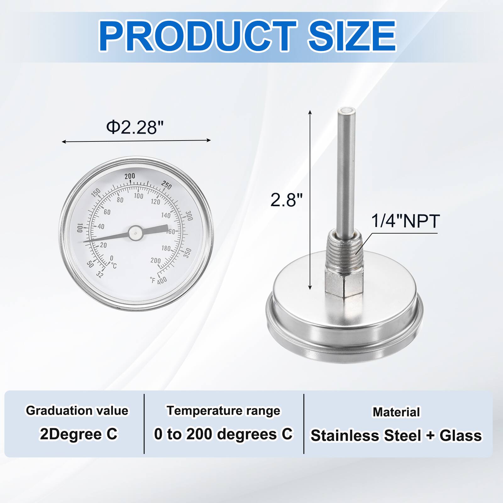 PRODUCT SIZE

- 2.28" 
- 2.8" 
- 1/4"NPT

Graduation value: 2Degree C

Temperature range: 0 to 200 degrees C

Material: Stainless Steel + Glass