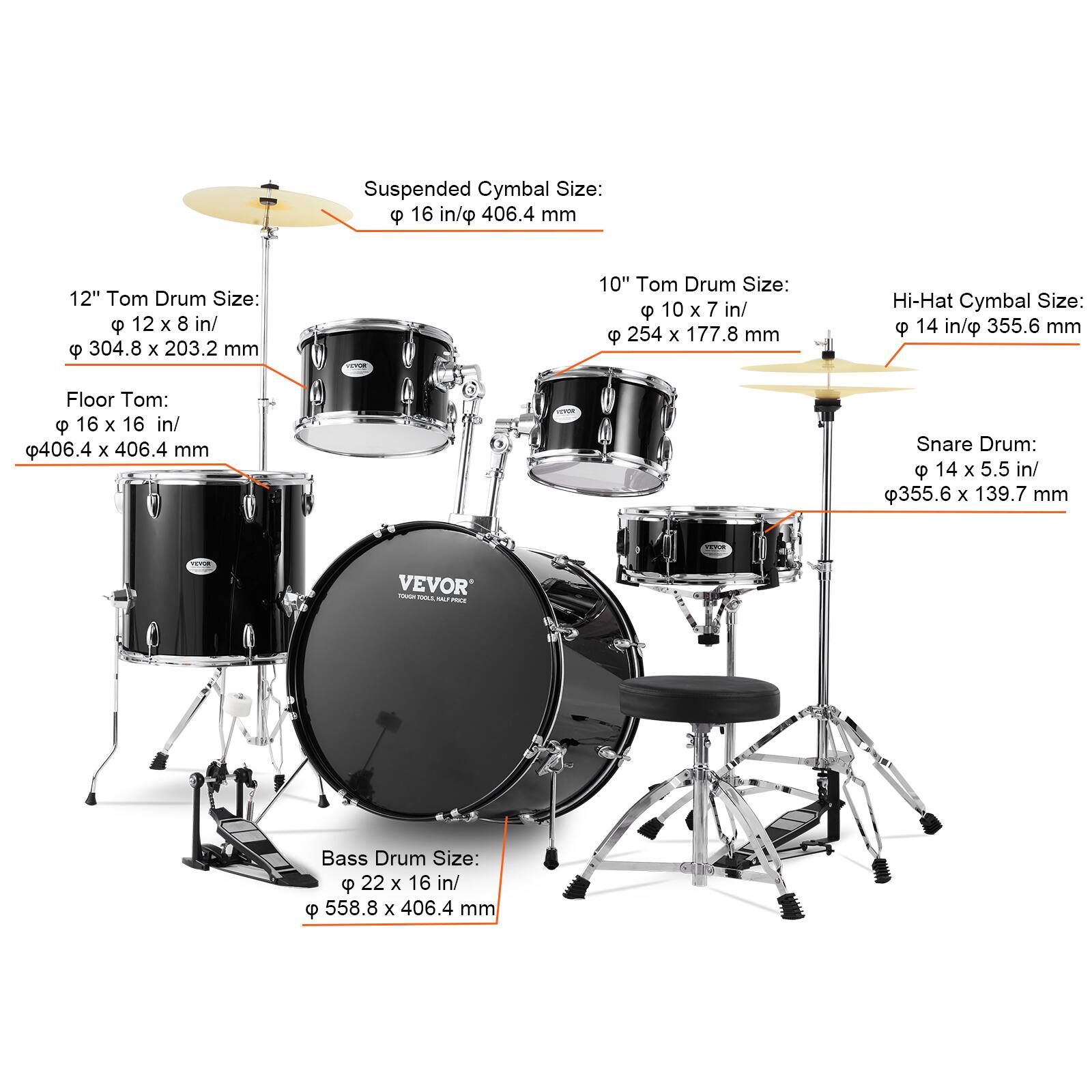 - Suspended Cymbal Size: 16 in/ 406.4 mm
- 12" Tom Drum Size: 12 x 8 in/ 304.8 x 203.2 mm
- 10" Tom Drum Size: 10 x 7 in/ 254 x 177.8 mm
- Hi-Hat Cymbal Size: 14 in/ 355.6 mm
- Floor Tom: 16 x 16 in/ 406.4 x 406.4 mm
- Snare Drum: 14 x 5.5 in/ 355.6 x 139.7 mm
- Bass Drum Size: 22 x 16 in/ 558.8 x 406.4 mm