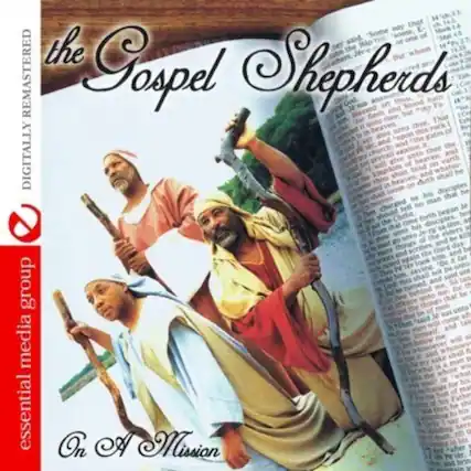 the Gospel Shepherds
DIGITALLY REMASTERED
essential media group
On A Mission
