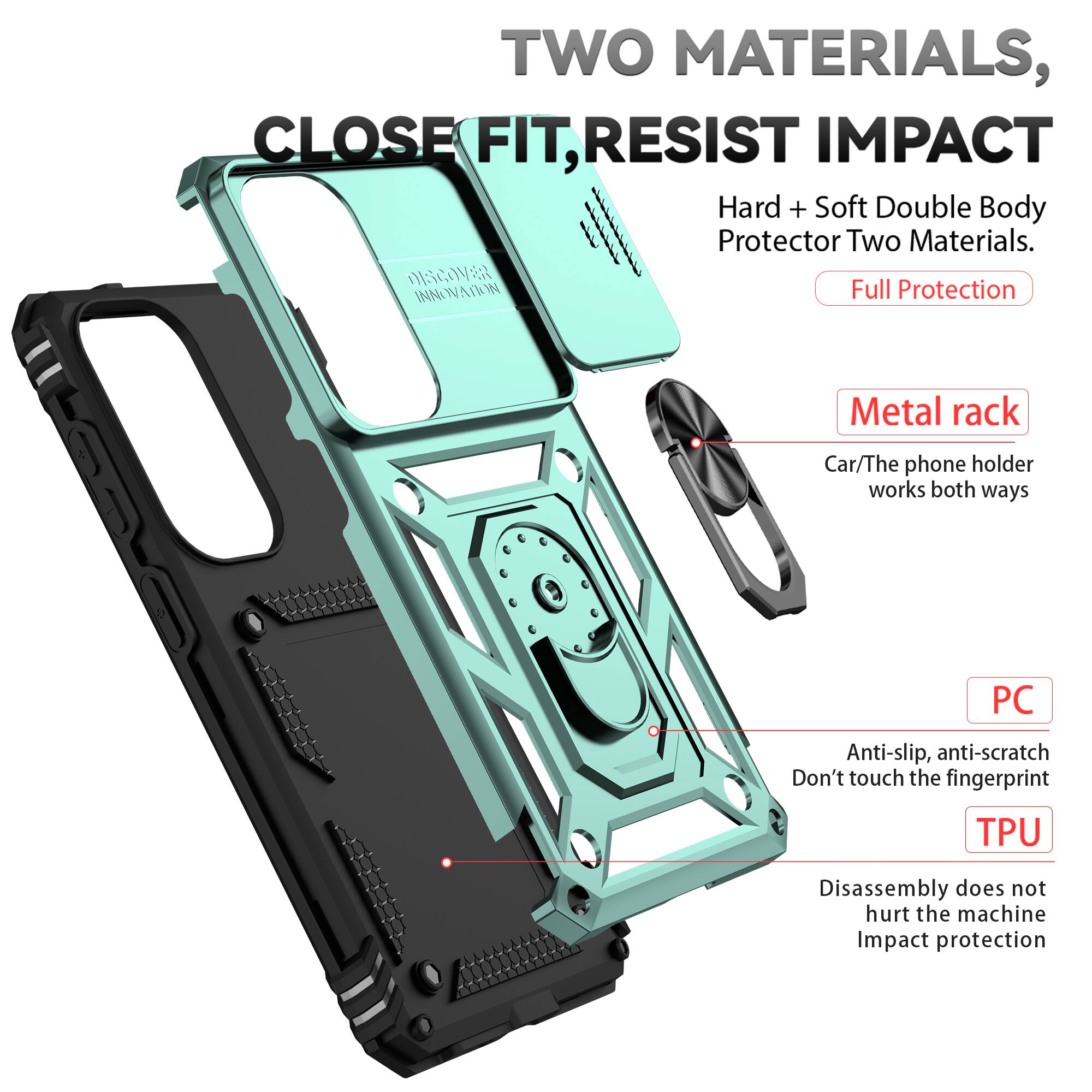 TWO MATERIALS, CLOSE FIT, RESIST IMPACT

Hard + Soft Double Body Protector Two Materials.

DISCOVER INNOVATION

Full Protection

Metal rack
Car/The phone holder works both ways

PC
Anti-slip, anti-scratch
Don't touch the fingerprint

TPU
Disassembly does not hurt the machine
Impact protection