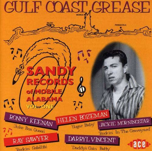 GULF COAST GREASE  
MOBILE BILOXI PENSACOLA  
SANDY RECORDS of MOBILE ALABAMA VOL. ONE  
RONNY KEENAN  
HELEN BOZEMAN  
JACKIE MORNINGSTAR  
RAY SAWYER  
DARRYL VINCENT  
Juke Box "Sugar Queen"  
"Rockin' In The Graveyard"  
"Rockin"  
"Daddy's Coin Batty"