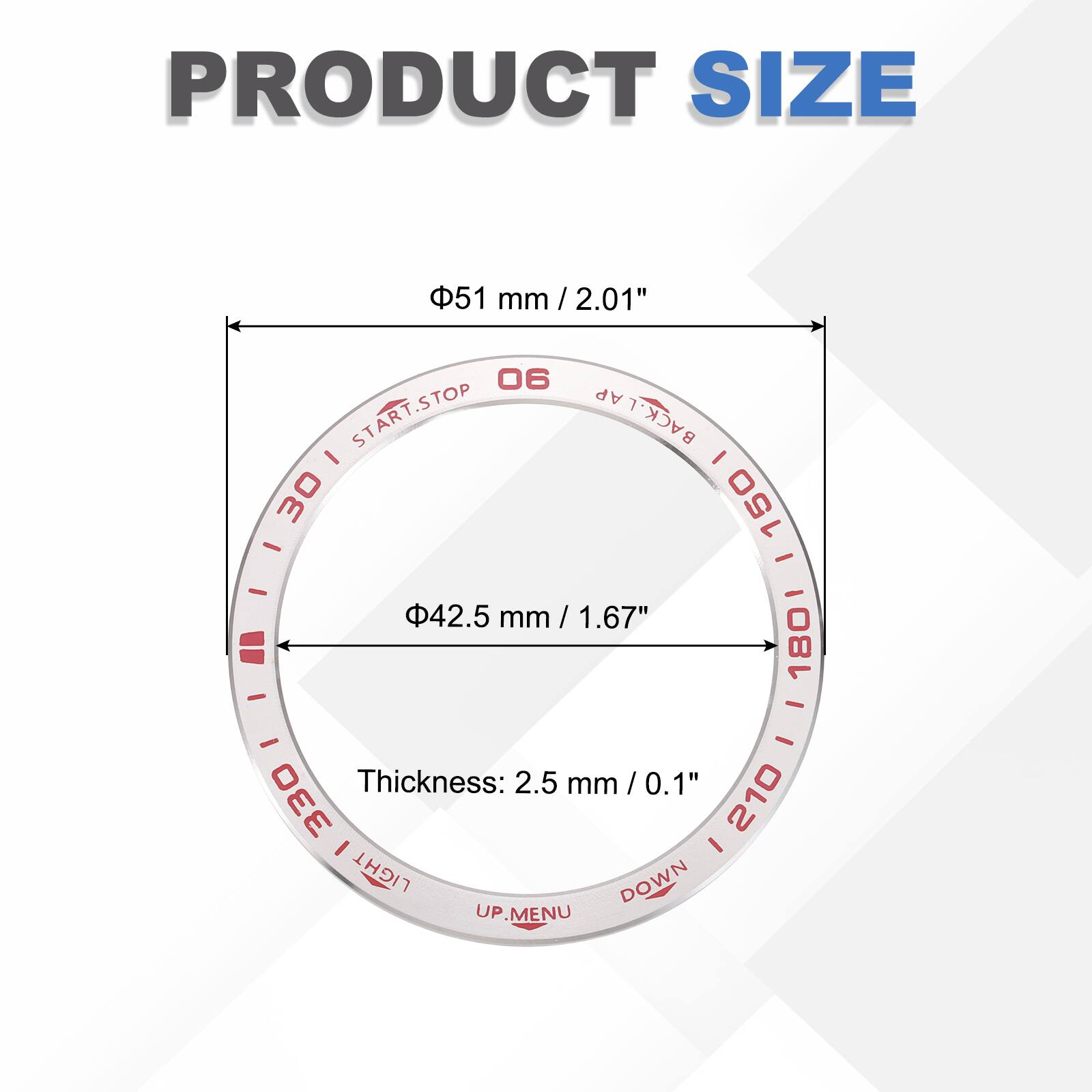 PRODUCT SIZE  
51 mm / 2.01"  
42.5 mm / 1.67"  
Thickness: 2.5 mm / 0.1"  

START.STOP  
BACK.L  
30 150  
180  
LIGHT  
DOWN  
UP  
.MENU