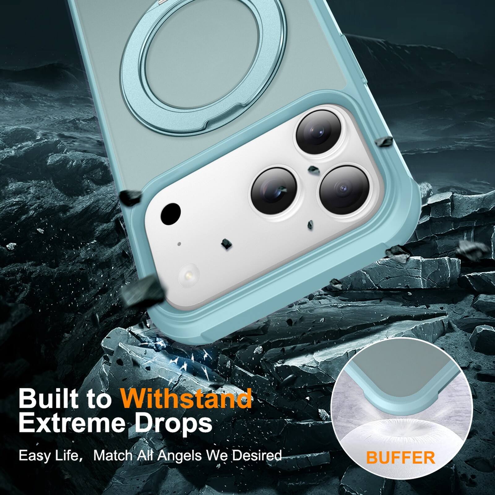 Built to Withstand Extreme Drops  
Easy Life, Match All Angels We Desired  
BUFFER