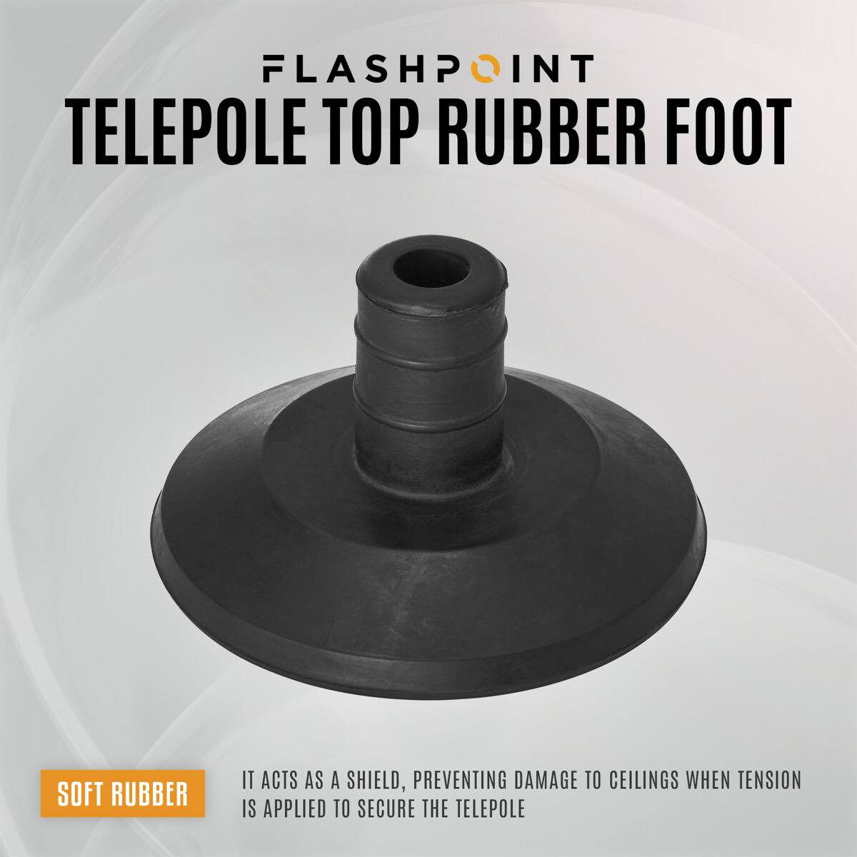 FLASHPOINT TELEPOLE TOP RUBBER FOOT

SOFT RUBBER

IT ACTS AS A SHIELD, PREVENTING DAMAGE TO CEILINGS WHEN TENSION IS APPLIED TO SECURE THE TELEPOLE