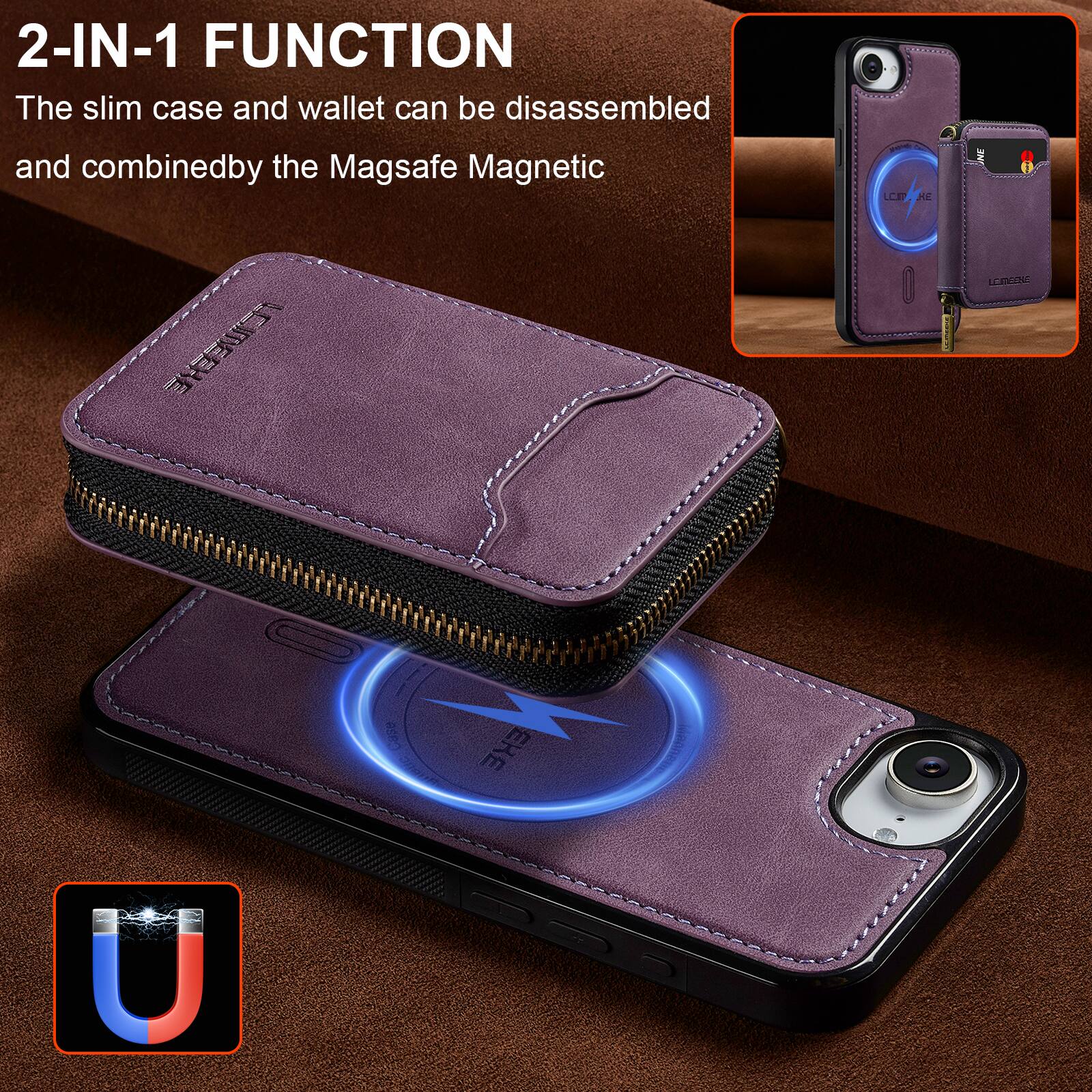 2-IN-1 FUNCTION  
The slim case and wallet can be disassembled and combined by the Magsafe Magnetic.