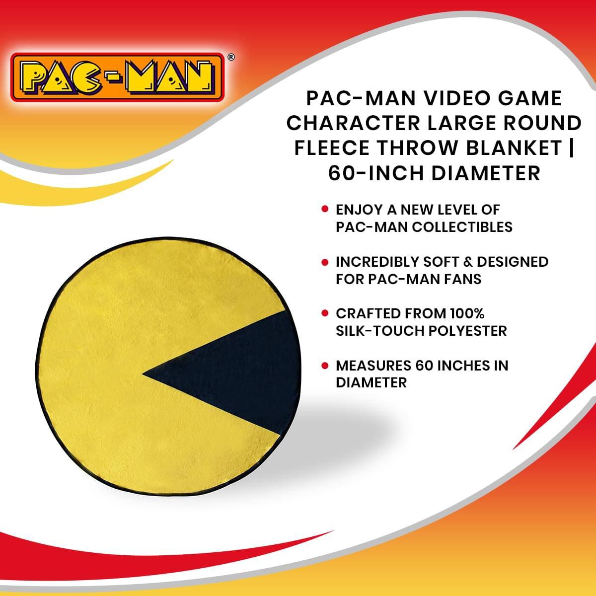 PAC-MAN VIDEO GAME CHARACTER LARGE ROUND FLEECE THROW BLANKET | 60-INCH DIAMETER

- ENJOY A NEW LEVEL OF PAC-MAN COLLECTIBLES
- INCREDIBLY SOFT & DESIGNED FOR PAC-MAN FANS
- CRAFTED FROM 100% SILK-TOUCH POLYESTER
- MEASURES 60 INCHES IN DIAMETER