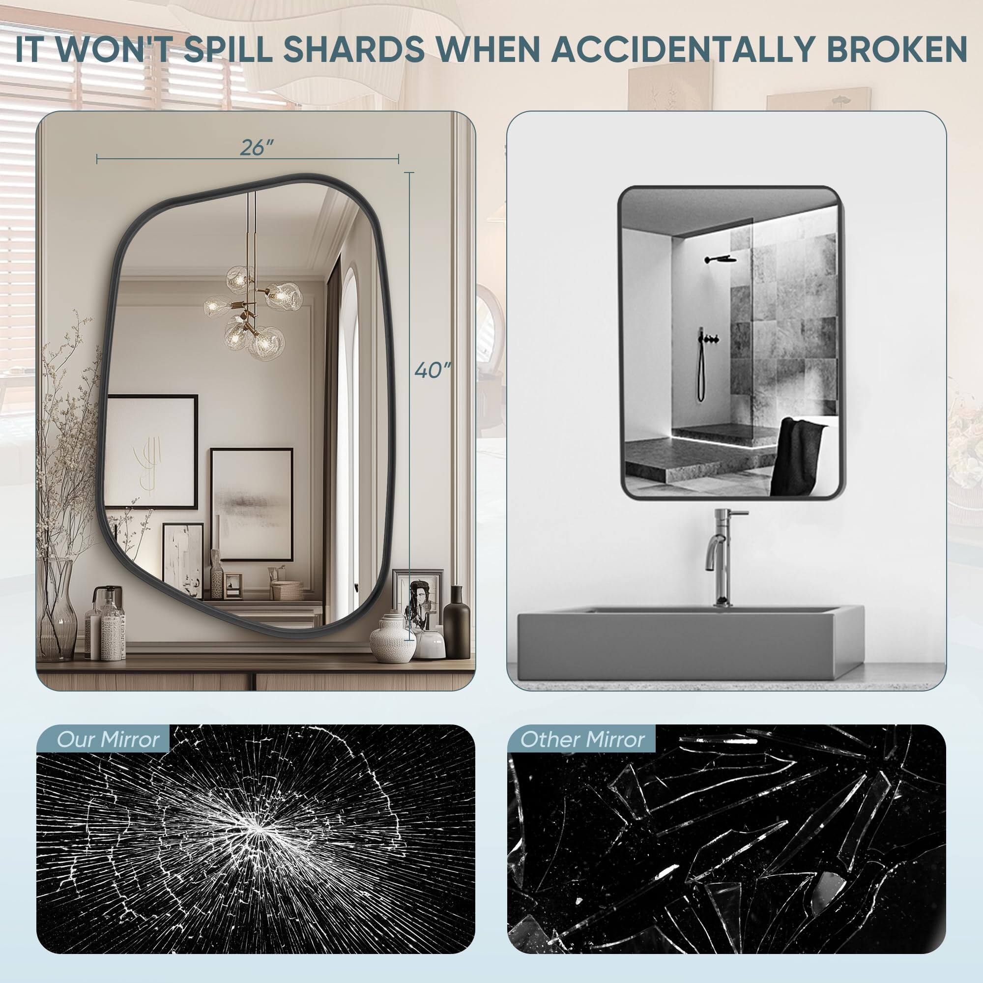 IT WON'T SPILL SHARDS WHEN ACCIDENTALLY BROKEN

26" 40"

Our Mirror

Other Mirror