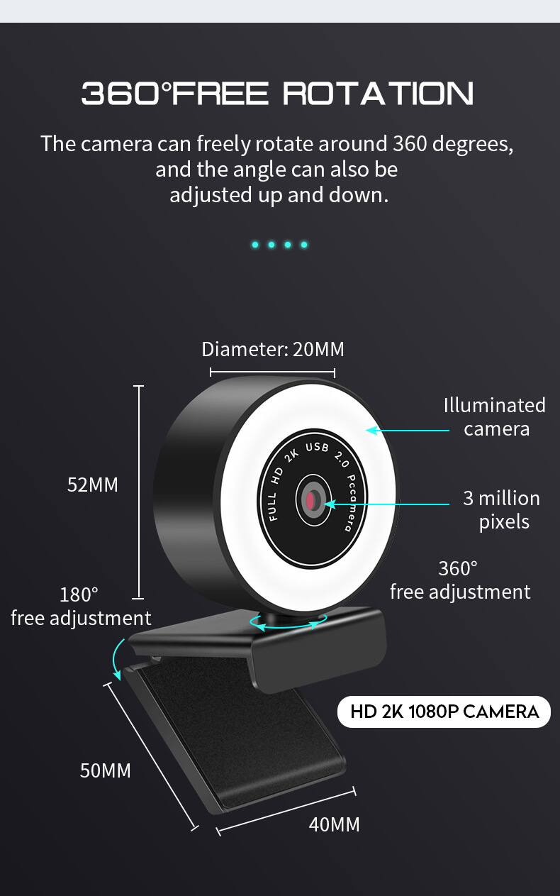 360° FREE ROTATION  
The camera can freely rotate around 360 degrees, and the angle can also be adjusted up and down.

- Diameter: 20MM
- 52MM
- 180° free adjustment
- 50MM
- 40MM

Illuminated camera  
3 million pixels  
360° free adjustment  
HD 2K 1080P CAMERA