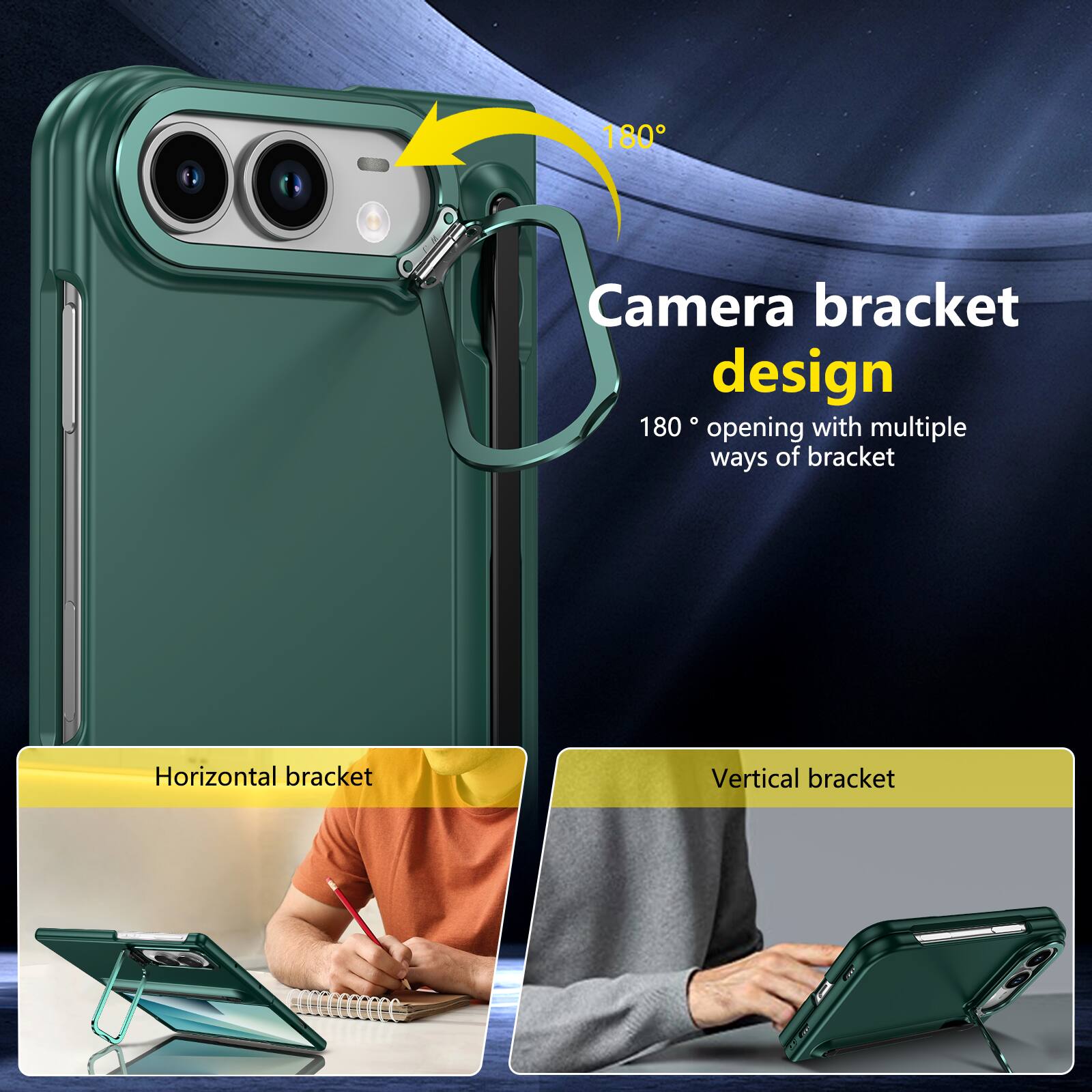 180°
Camera bracket design
180° opening with multiple ways of bracket

Horizontal bracket
Vertical bracket