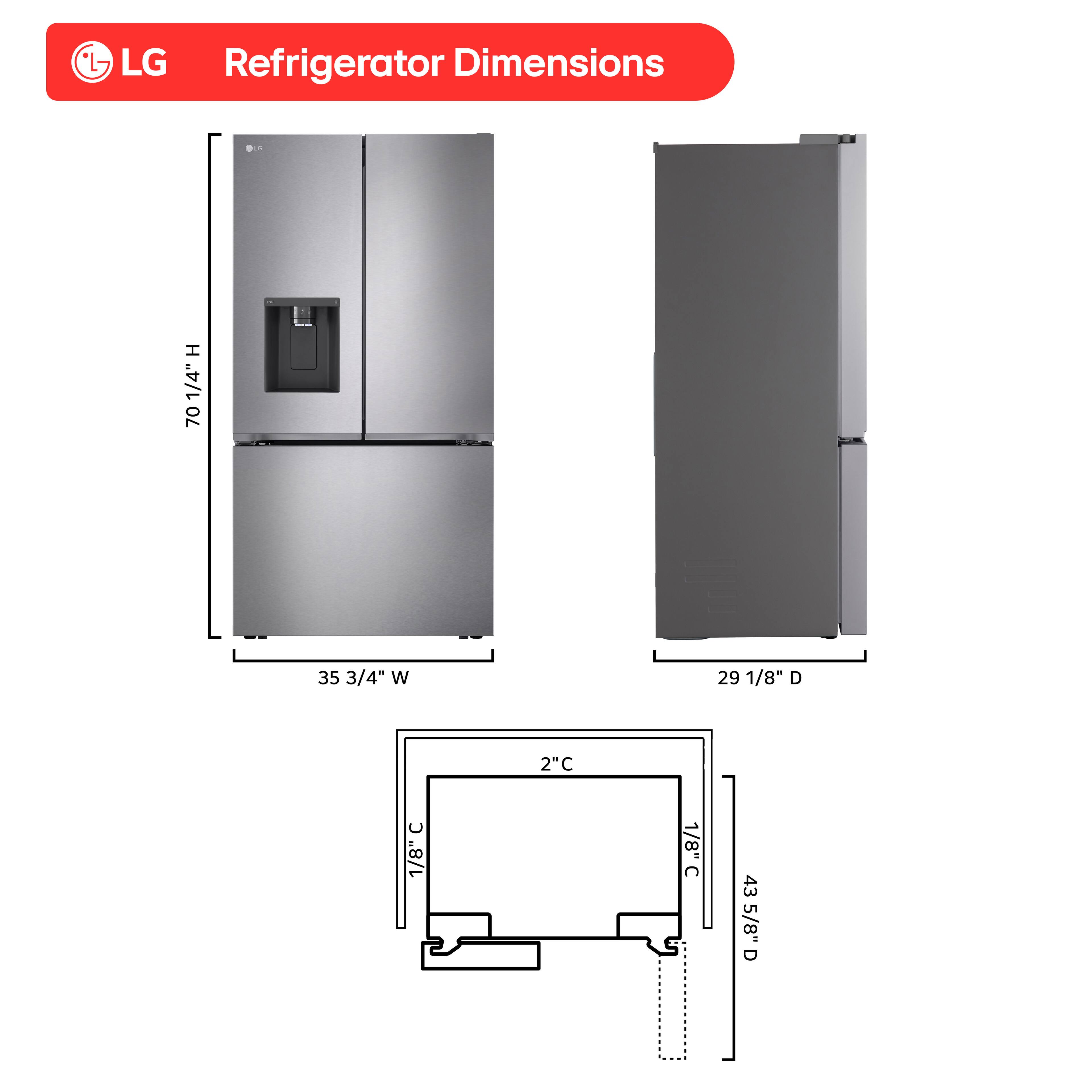 LG Refrigerator Dimensions

- Height (H): 70 1/4"
- Width (W): 35 3/4"
- Depth (D): 29 1/8"
- Clearance (C): 1/8" on each side
- Overall Depth (D): 43 5/8"