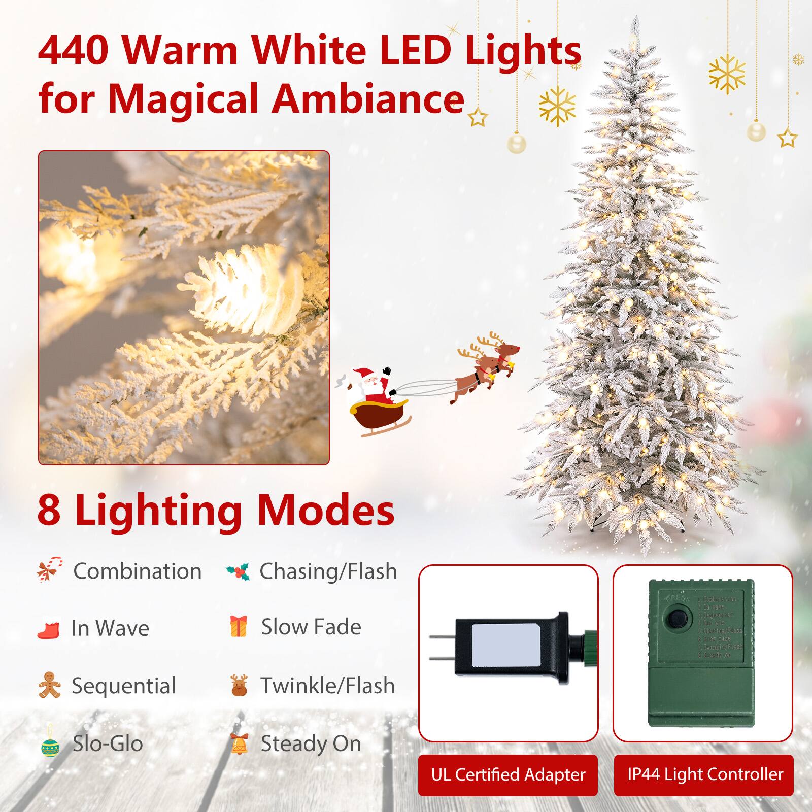 440 Warm White LED Lights for Magical Ambiance

With 8 Lighting Modes:
- Combination
- Chasing/Flash
- In Wave
- Slow Fade
- Sequential
- Twinkle/Flash
- Slo-Glo
- Steady On

UL Certified Adapter
IP44 Light Controller