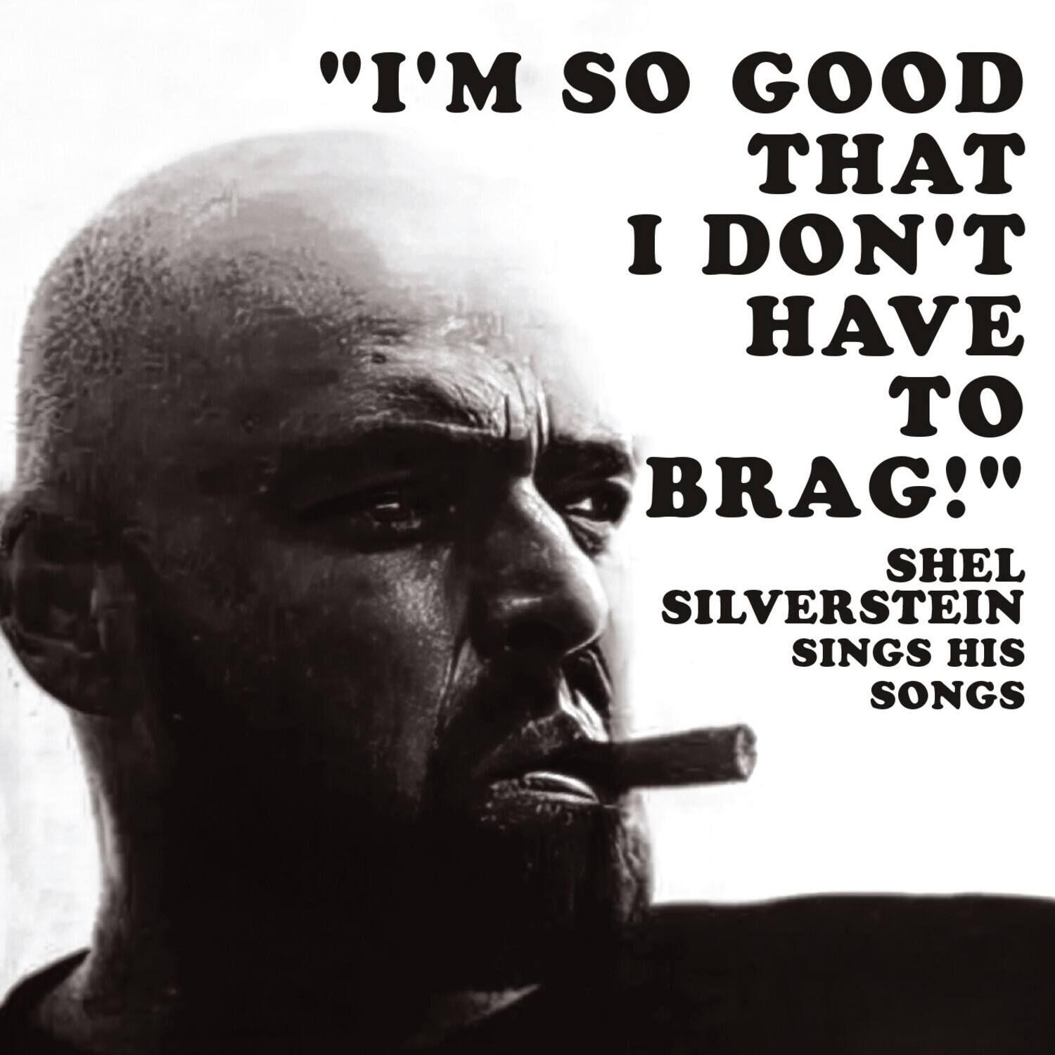 Shel Silverstein - I'm So Good That I Don't Have to Brag! Shel Silverstein Sings His Songs   - COMPACT DISCS [CD] price history on PriceWatchPro