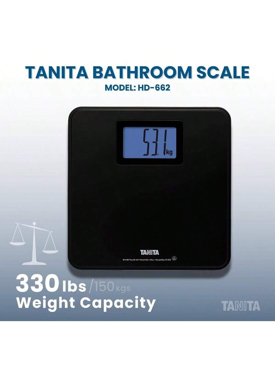 TANITA BATHROOM SCALE  
MODEL: HD-662  

53.1 kg  

330 lbs / 150 kgs  
Weight Capacity  

TANITA