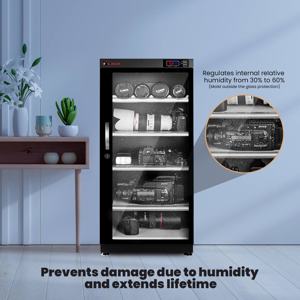 SLINGER Cadon  
34 Canon  
CO 000  
Regulates internal relative humidity from 30% to 60% (Moist outside the glass protection)  
SONY  
Prevents damage due to humidity and extends lifetime