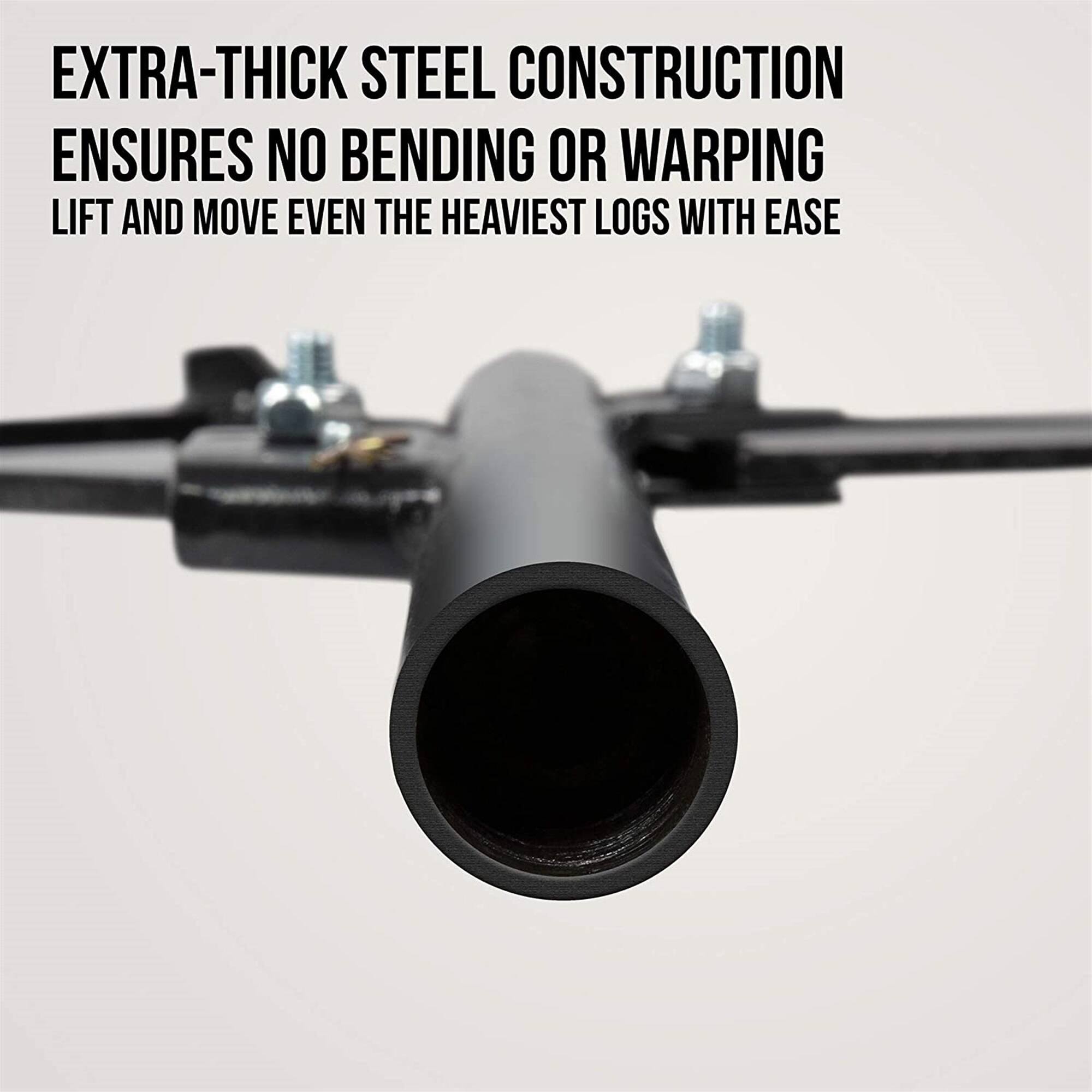 EXTRA-THICK STEEL CONSTRUCTION ENSURES NO BENDING OR WARPING  
LIFT AND MOVE EVEN THE HEAVIEST LOGS WITH EASE