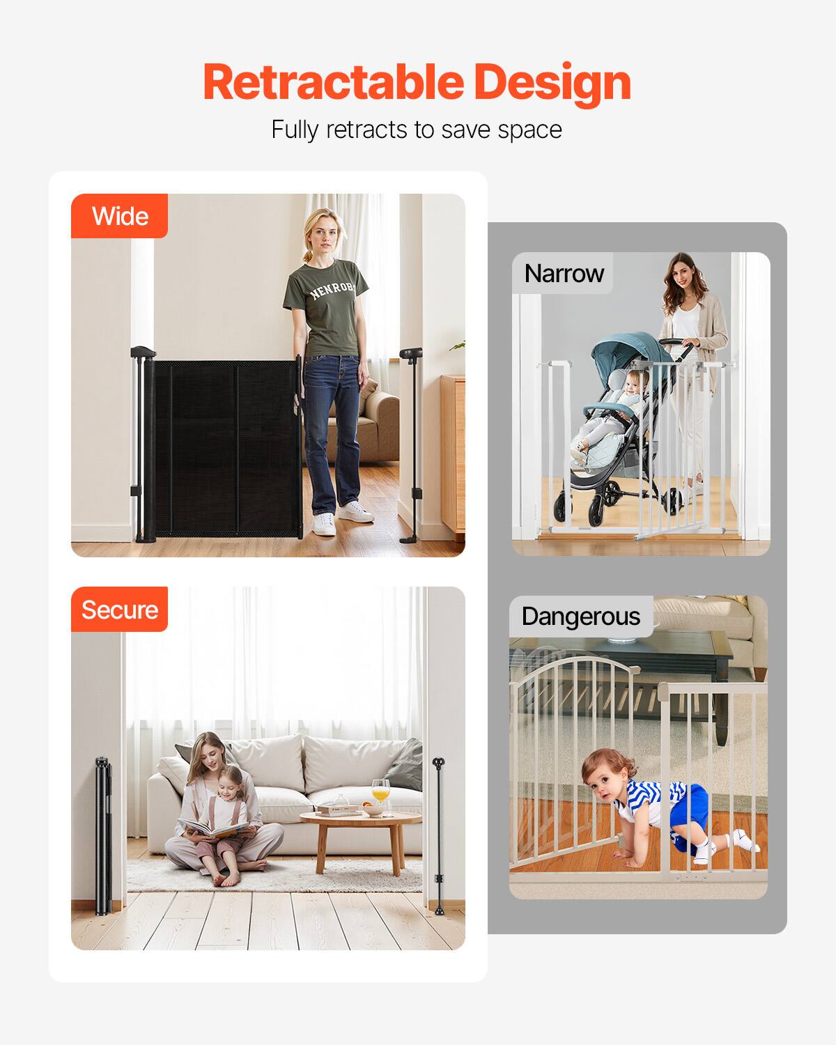 Retractable Design  
Fully retracts to save space  

Wide  
Narrow  
Secure  
Dangerous