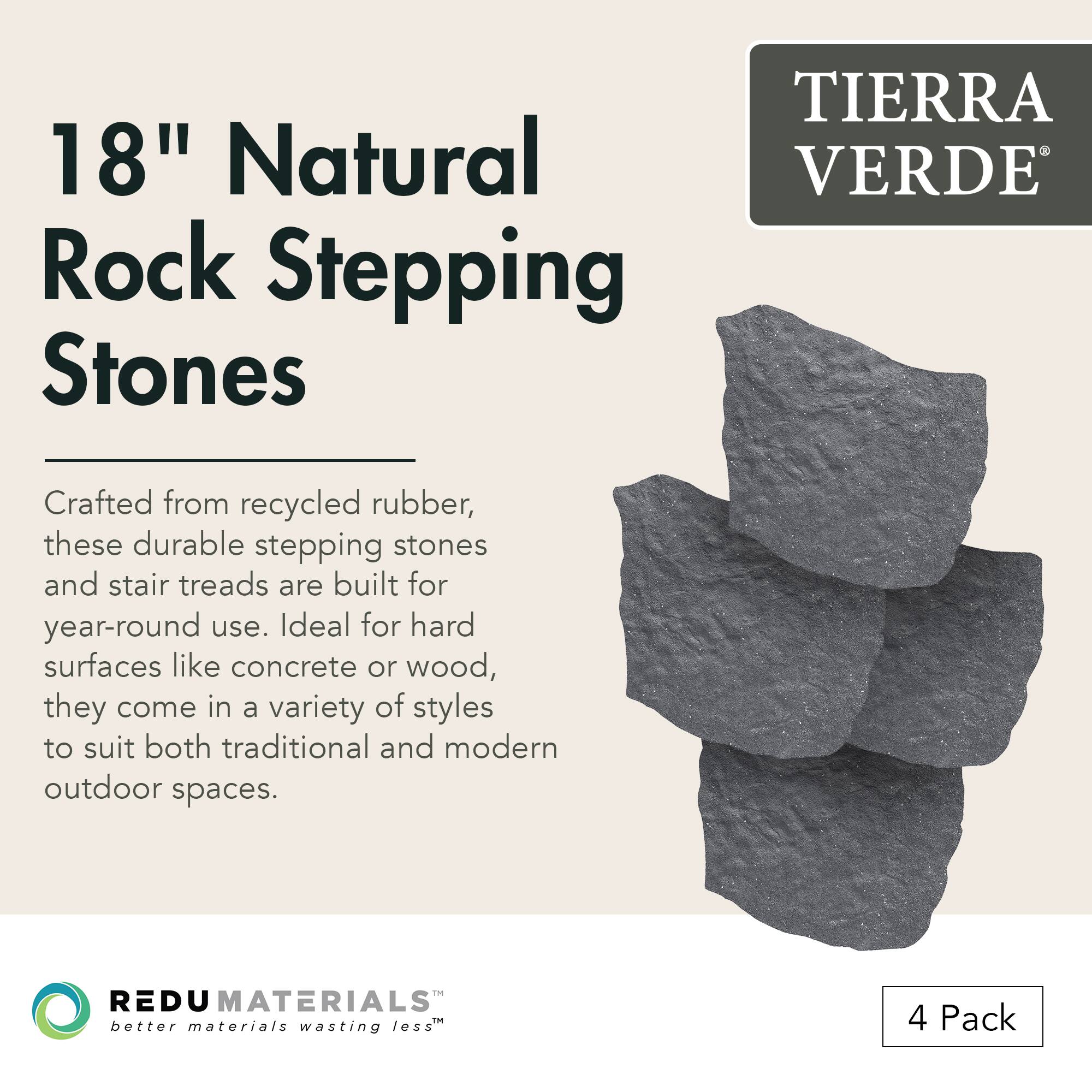 **TIERRA VERDE**

**18" Natural Rock Stepping Stones**

Crafted from recycled rubber, these durable stepping stones and stair treads are built for year-round use. Ideal for hard surfaces like concrete or wood, they come in a variety of styles to suit both traditional and modern outdoor spaces.

**REDU MATERIALS**  
better materials wasting less

4 Pack