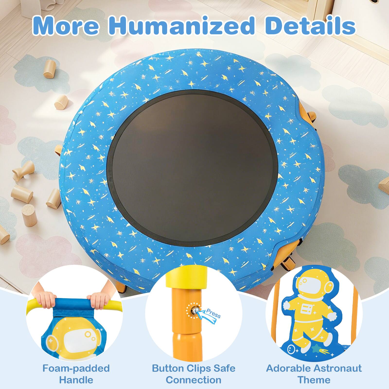 More Humanized Details

- Foam-padded Handle
- Button Clips Safe Connection
- Adorable Astronaut Theme