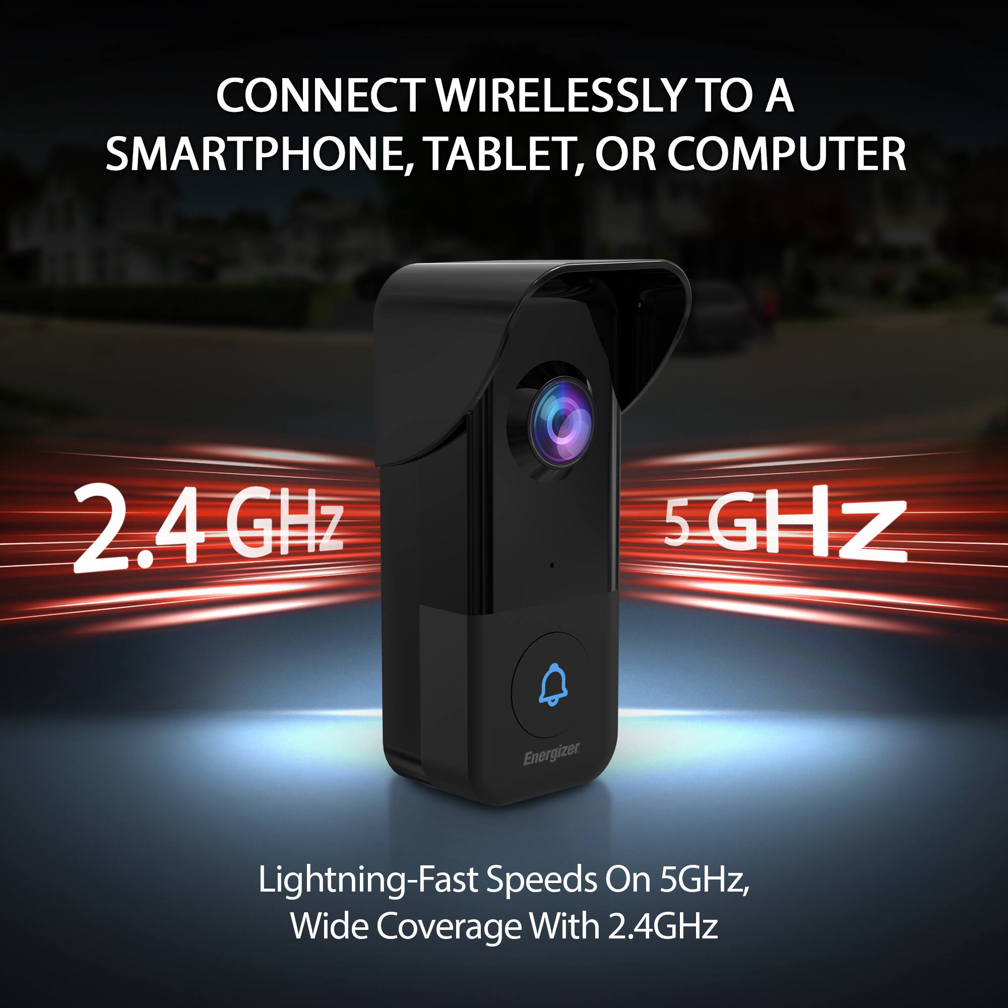 CONNECT WIRELESSLY TO A SMARTPHONE, TABLET, OR COMPUTER

2.4 GHz

5 GHz

Lightning-Fast Speeds On 5GHz, Wide Coverage With 2.4GHz