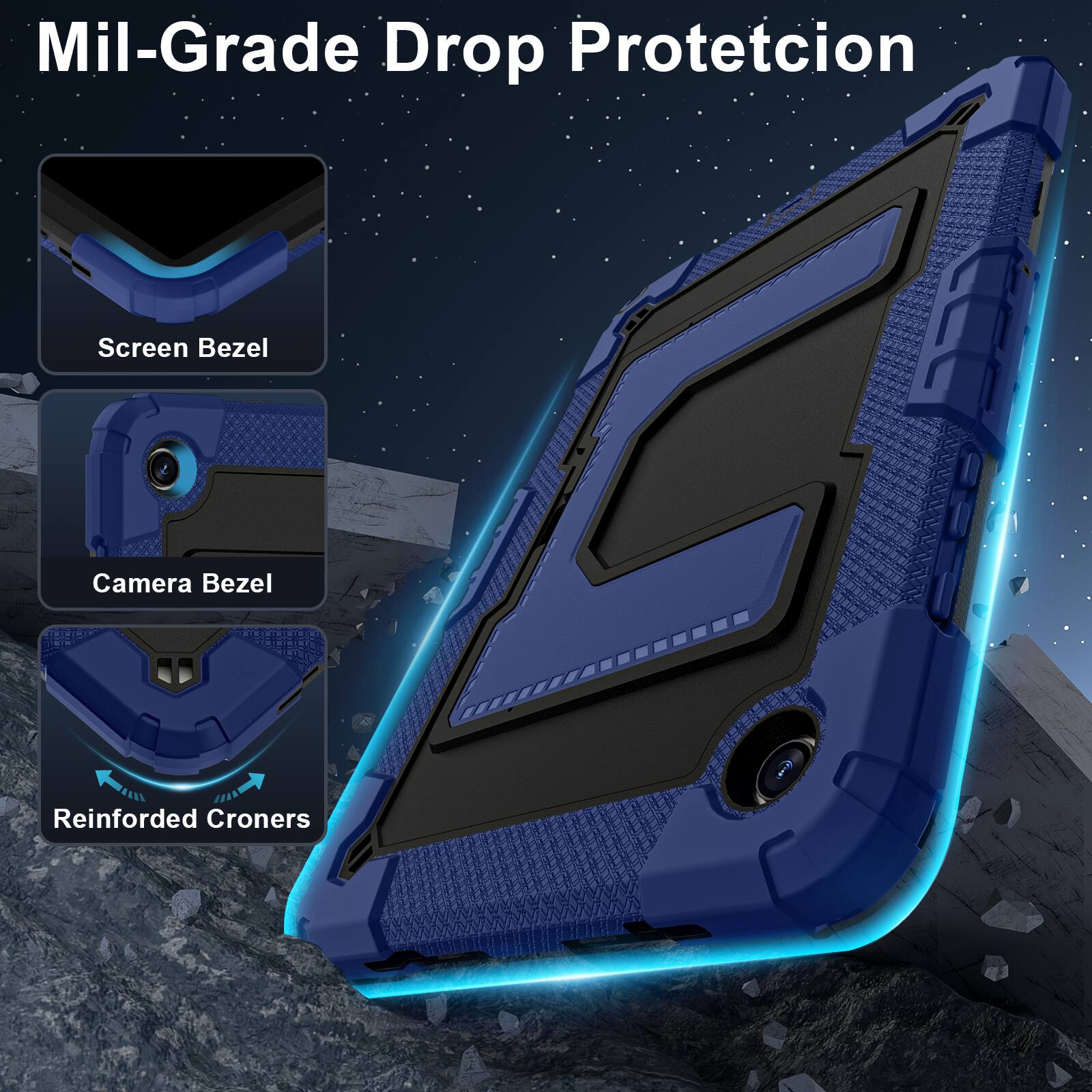 Mil-Grade Drop Protection

Screen Bezel

Camera Bezel

Reinforced Corners