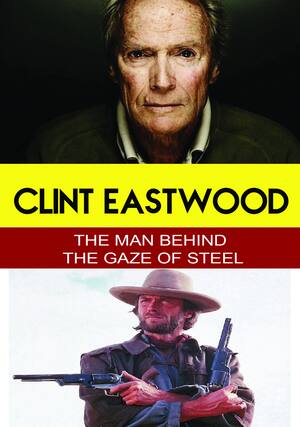 Front. Clint Eastwood - The Man Behind the Gaze of Steel - DVD.