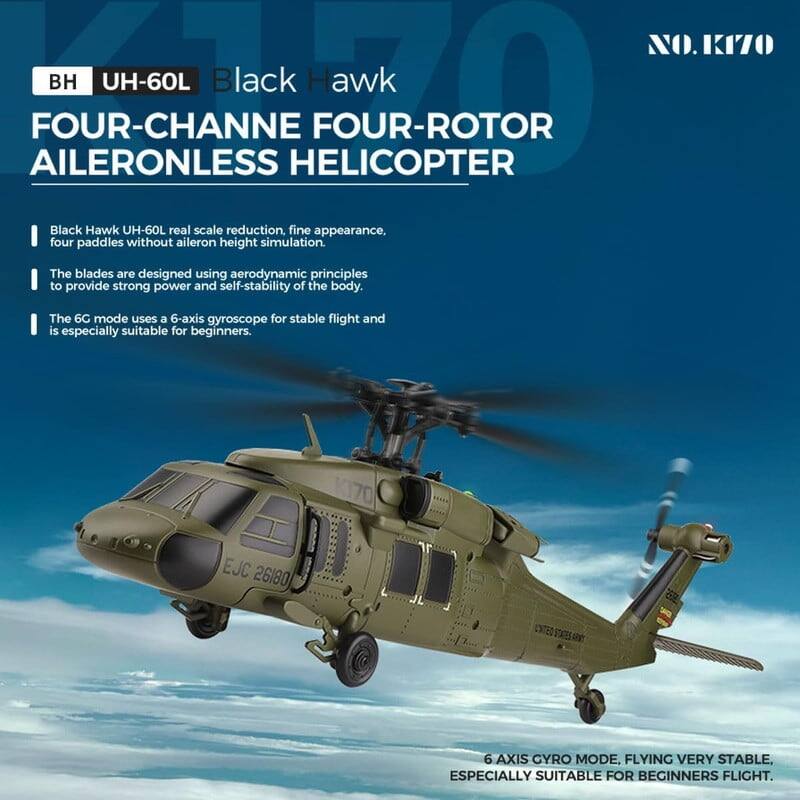 **BH UH-60L Black Hawk**

**FOUR-CHANNEL FOUR-ROTOR AILERONLESS HELICOPTER**

- Black Hawk UH-60L real scale reduction, fine appearance, four paddles without aileron height simulation.
- The blades are designed using aerodynamic principles to provide strong power and self-stability of the body.
- The 6G mode uses a 6-axis gyroscope for stable flight and is especially suitable for beginners.

**6 AXIS GYRO MODE, FLYING VERY STABLE, ESPECIALLY SUITABLE FOR BEGINNERS FLIGHT.**