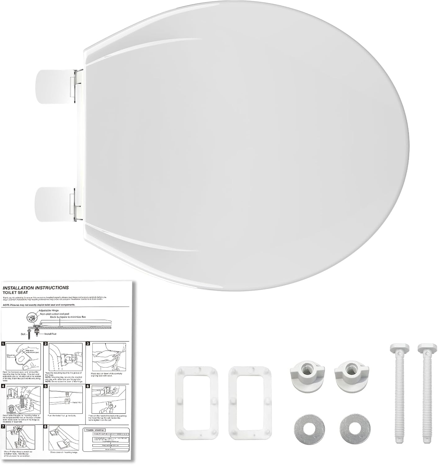 INSTALLATION INSTRUCTIONS  
TOILET SEAT  

1. Remove the old toilet seat and lid.  
2. Clean the toilet seat mounting holes.  
3. Insert the mounting bolts into the seat.  
4. Place the seat onto the toilet bowl.  
5. Insert the washers and nuts onto the bolts.  
6. Tighten the nuts by hand.  
7. Use a wrench to tighten the nuts securely.  
8. Install the lid.  
9. Check for proper alignment and security.  

Note: Use a screwdriver to remove the old seat and lid.  
Do not overtighten the bolts to avoid damaging the toilet.