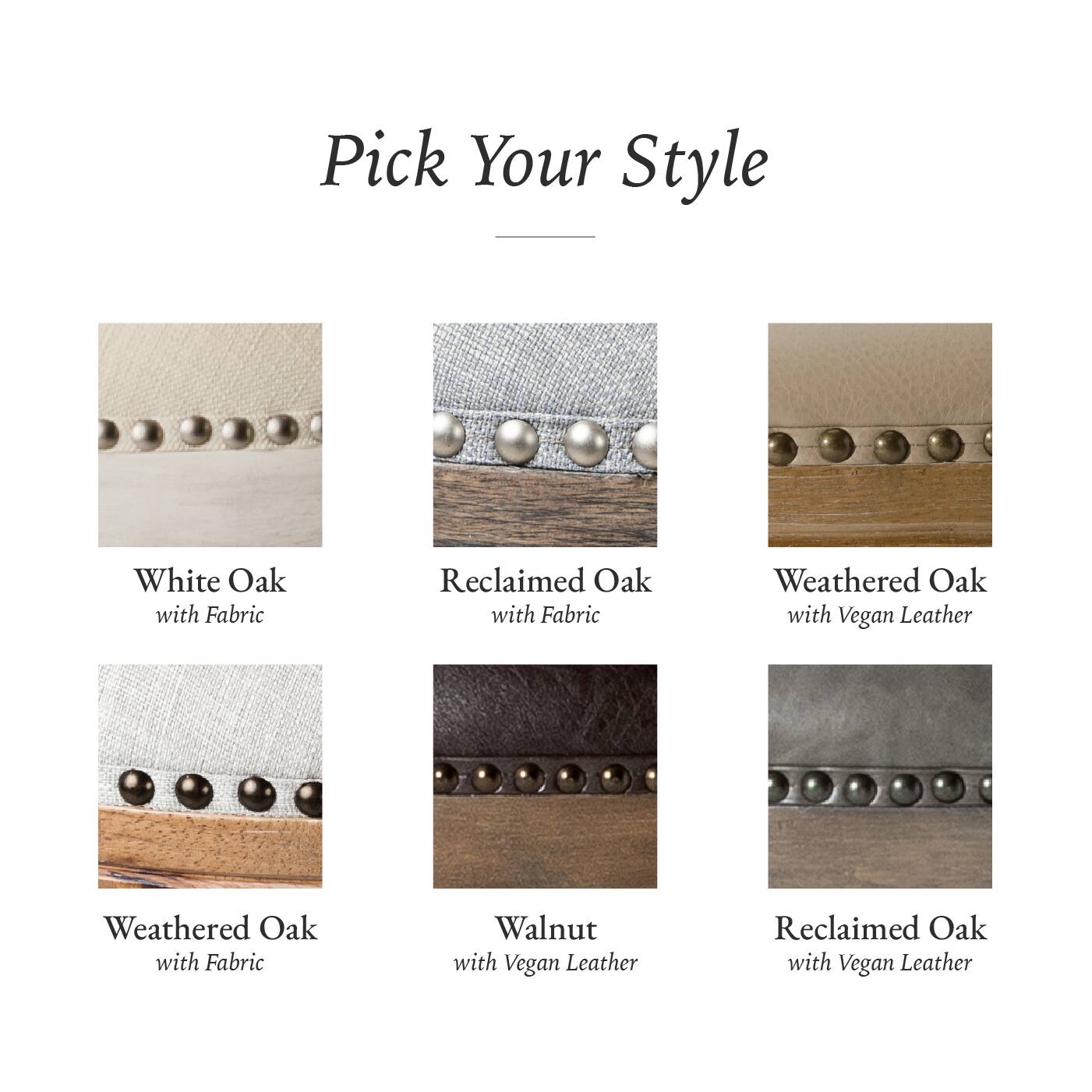 Pick Your Style

- White Oak with Fabric
- Reclaimed Oak with Fabric
- Weathered Oak with Fabric
- Weathered Oak with Vegan Leather
- Walnut with Vegan Leather
- Reclaimed Oak with Vegan Leather