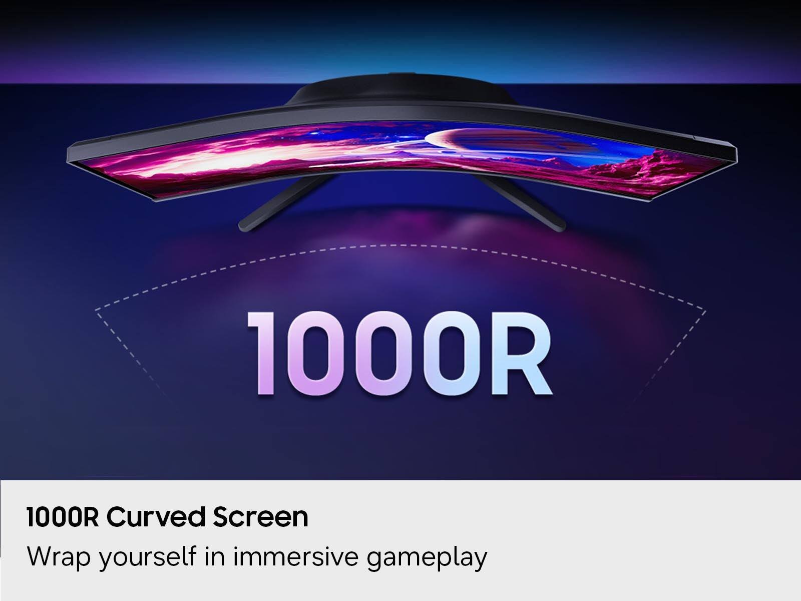 1000R Curved Screen  
Wrap yourself in immersive gameplay