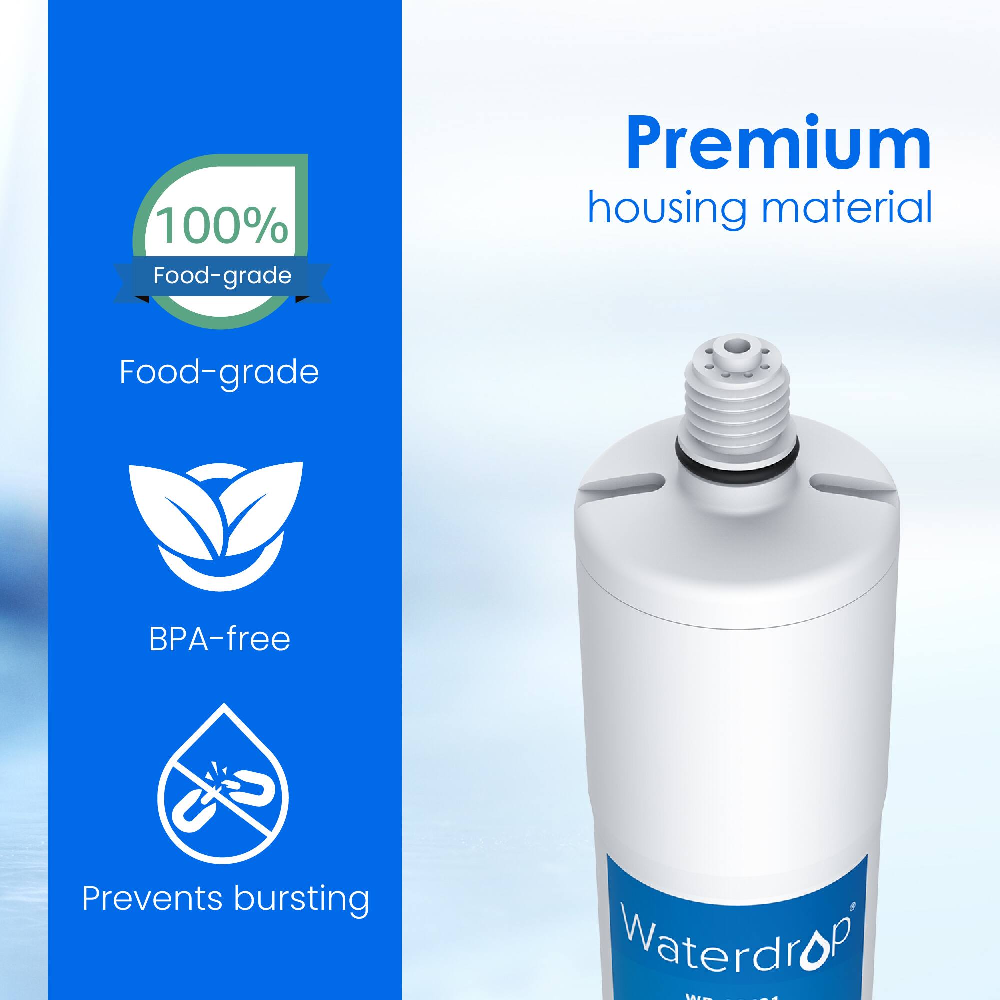 100% Food-grade, Premium housing material, Food-grade, BPA-free, Prevents bursting, Waterdrop