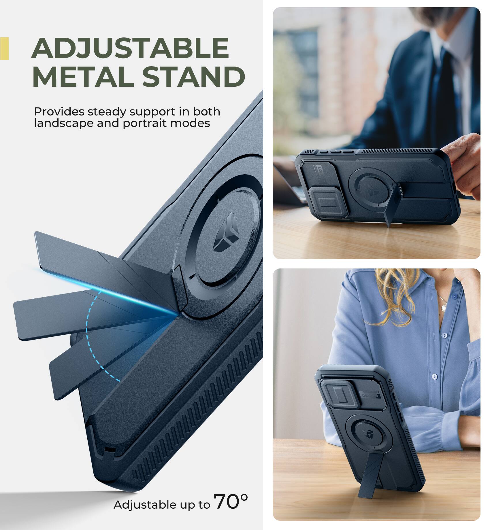 ADJUSTABLE METAL STAND
Provides steady support in both landscape and portrait modes
Adjustable up to 70°