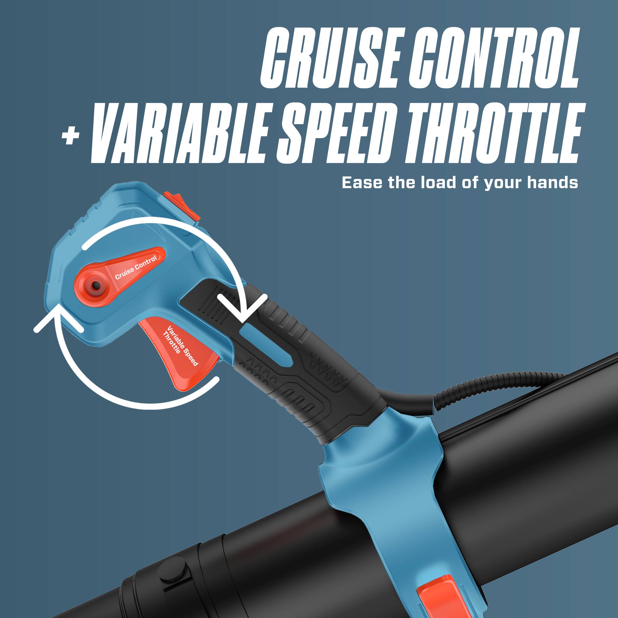 Cruise Control + Variable Speed Throttle  
Ease the load of your hands