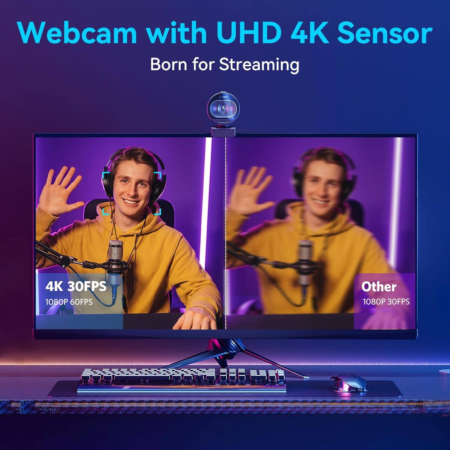 Webcam with UHD 4K Sensor  
Born for Streaming  

4K 30FPS  
1080P 60FPS  

Other  
1080P 30FPS