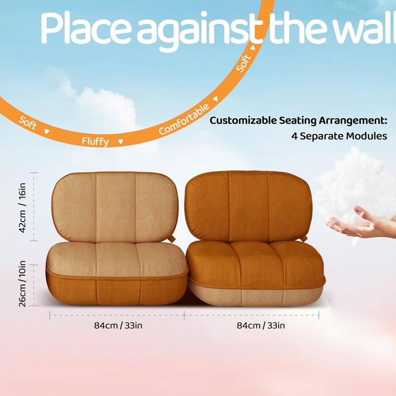 Place against the wall

Customizable Seating Arrangement: 4 Separate Modules

Soft
Comfortable
Fluffy

Dimensions:
- Height: 26cm / 10in
- Width: 84cm / 33in
- Depth: 42cm / 16in