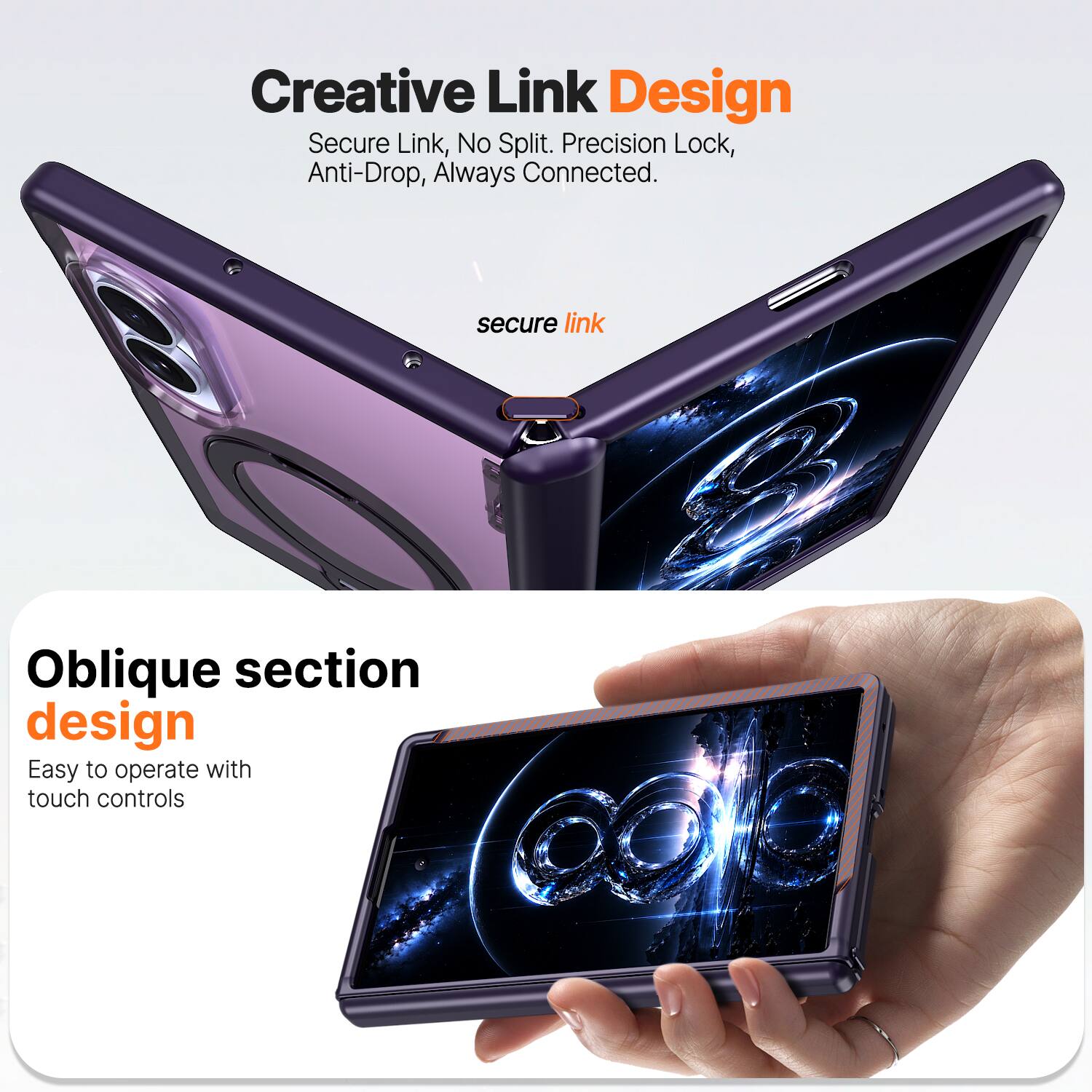 Creative Link Design  
Secure Link, No Split. Precision Lock, Anti-Drop, Always Connected.  

Oblique section design  
Easy to operate with touch controls
