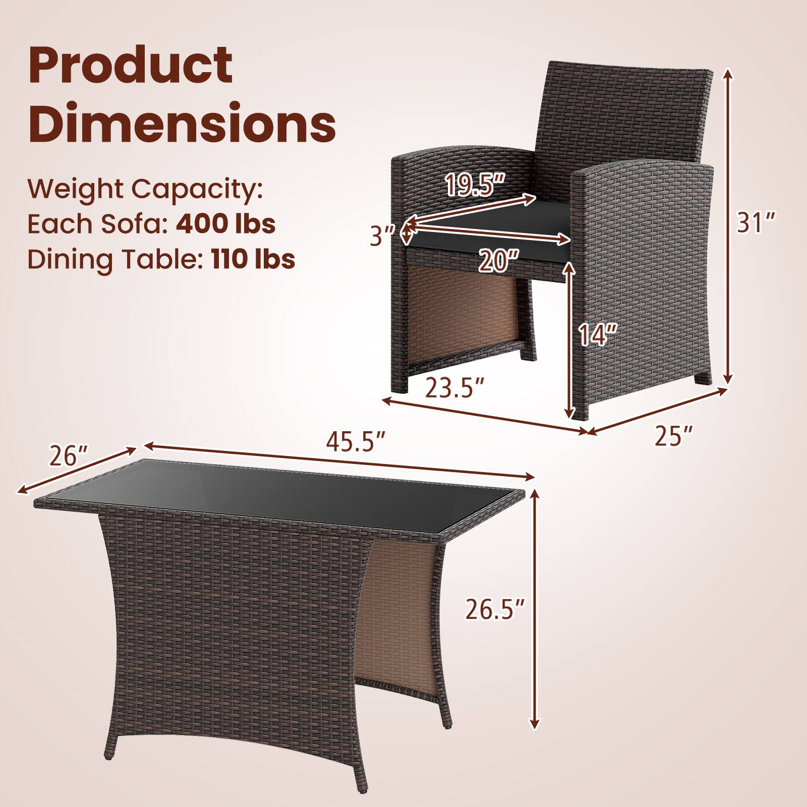 Product Dimensions:

* Weight Capacity: 400 lbs for each sofa
* Dining Table: 110 lbs
* Measurements: 20" x 31" x 14"
* Sofa: 25" x 26.5"