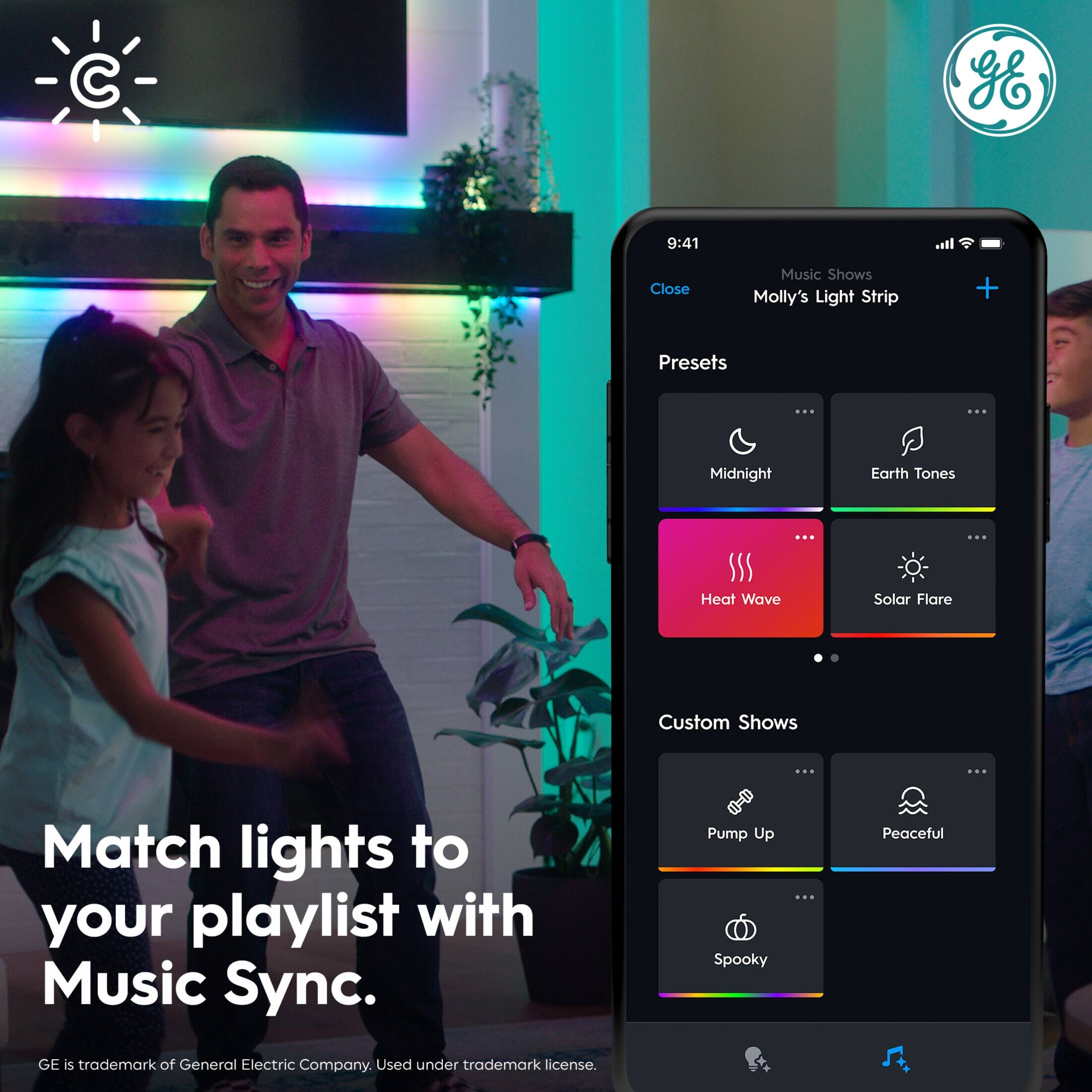 C gE 9:41 +il Close Music Shows Molly's Light Strip + Presets ... ... Midnight Earth Tones ... ... Heat Wave Solar Flare Custom Shows ... ... Match lights to your playlist with Music Sync. Pump Up Spooky ... Peaceful GE is trademark of General Electric Company. Used under trademark license.