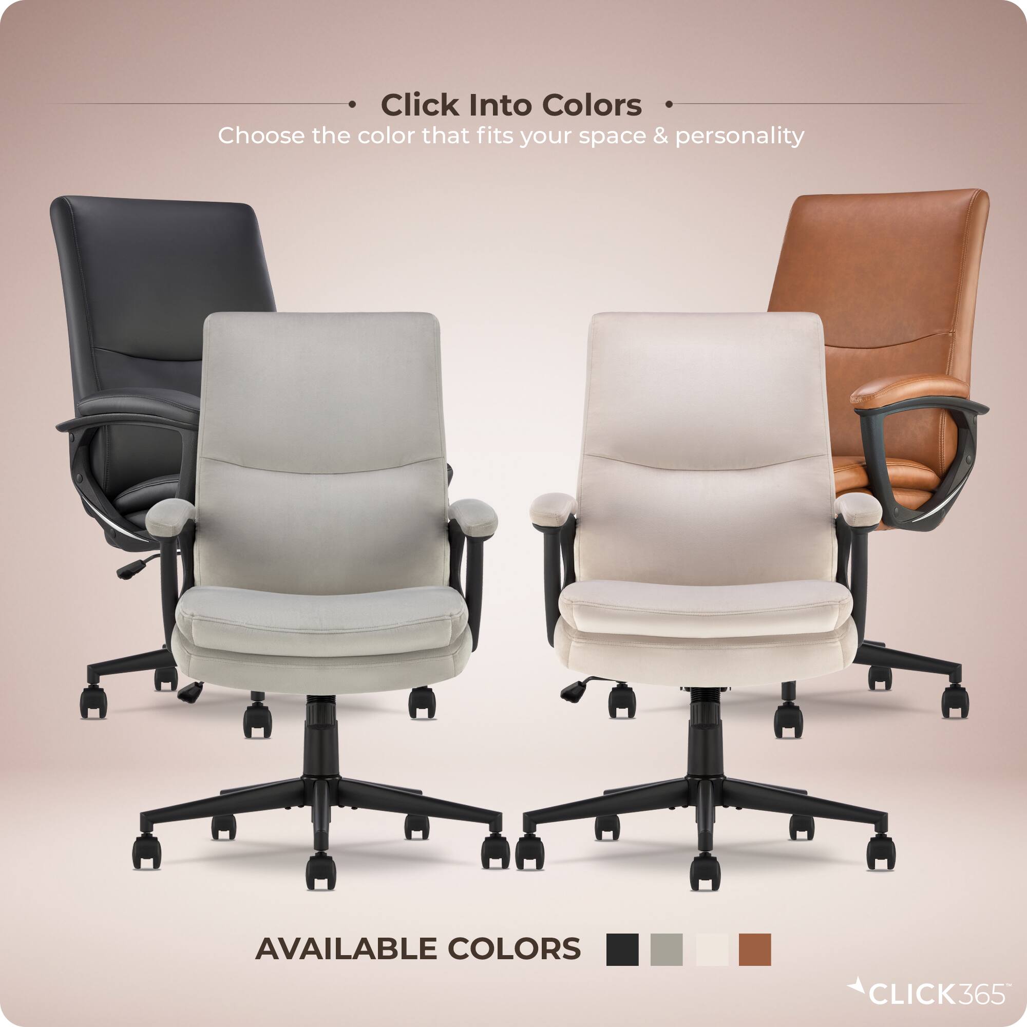 Click Into Colors  
Choose the color that fits your space & personality  

AVAILABLE COLORS  

CLICK365