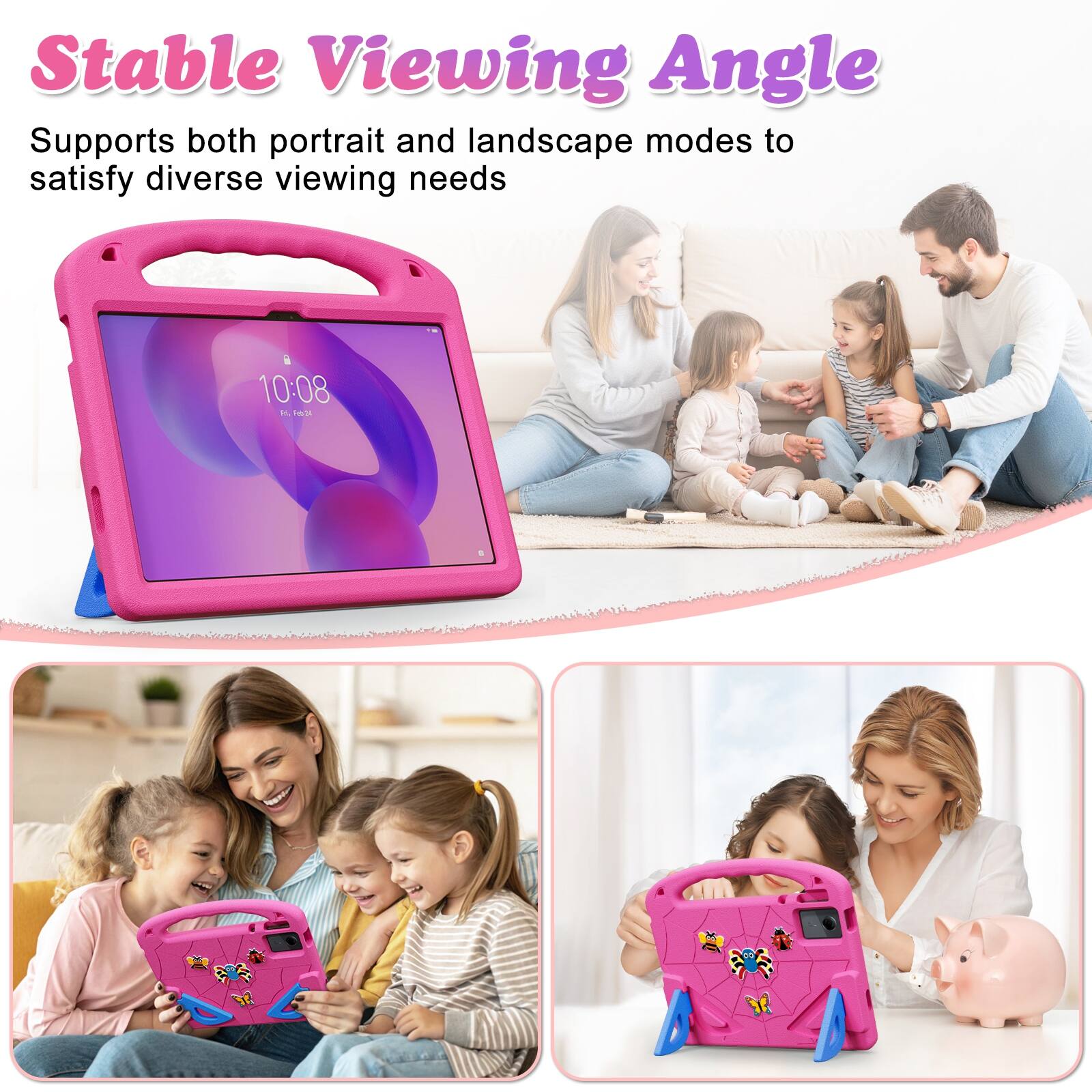 Stable Viewing Angle  
Supports both portrait and landscape modes to satisfy diverse viewing needs