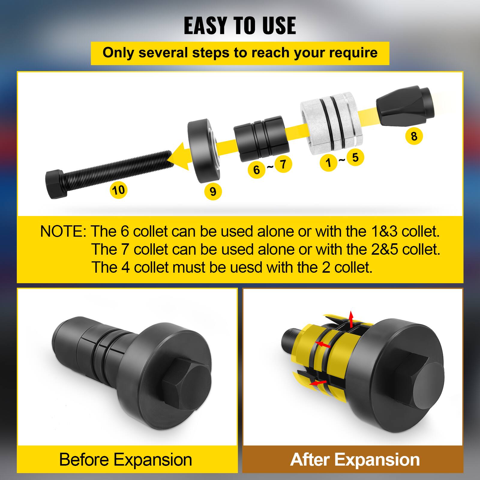 EASY TO USE  
Only several steps to reach your require

NOTE: The 6 collet can be used alone or with the 1&3 collet. The 7 collet can be used alone or with the 2&5 collet. The 4 collet must be used with the 2 collet.

Before Expansion  
After Expansion