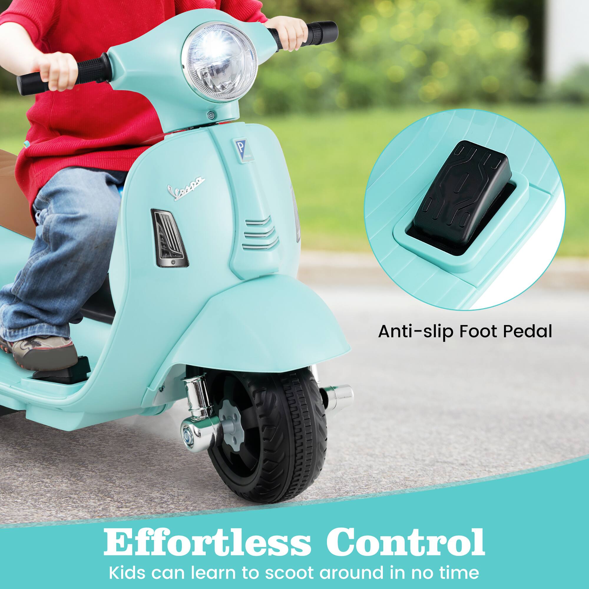 Effortless Control  
Kids can learn to scoot around in no time  

Anti-slip Foot Pedal