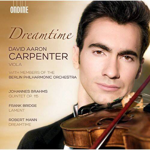 ONDINE  
Dreamtime  
DAVID AARON CARPENTER  
VIOLA  
WITH MEMBERS OF THE BERLIN PHILHARMONIC ORCHESTRA  

Johannes Brahms  
QUINTET OP 115  

Frank Bridge  
LAMENT  

Robert Mann  
DREAMTIME