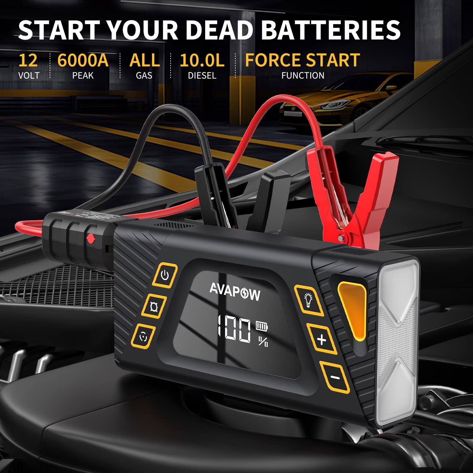 START YOUR DEAD BATTERIES

12 VOLT
6000A PEAK
ALL GAS
10.0L DIESEL

FORCE START FUNCTION

AVAPOW
100%