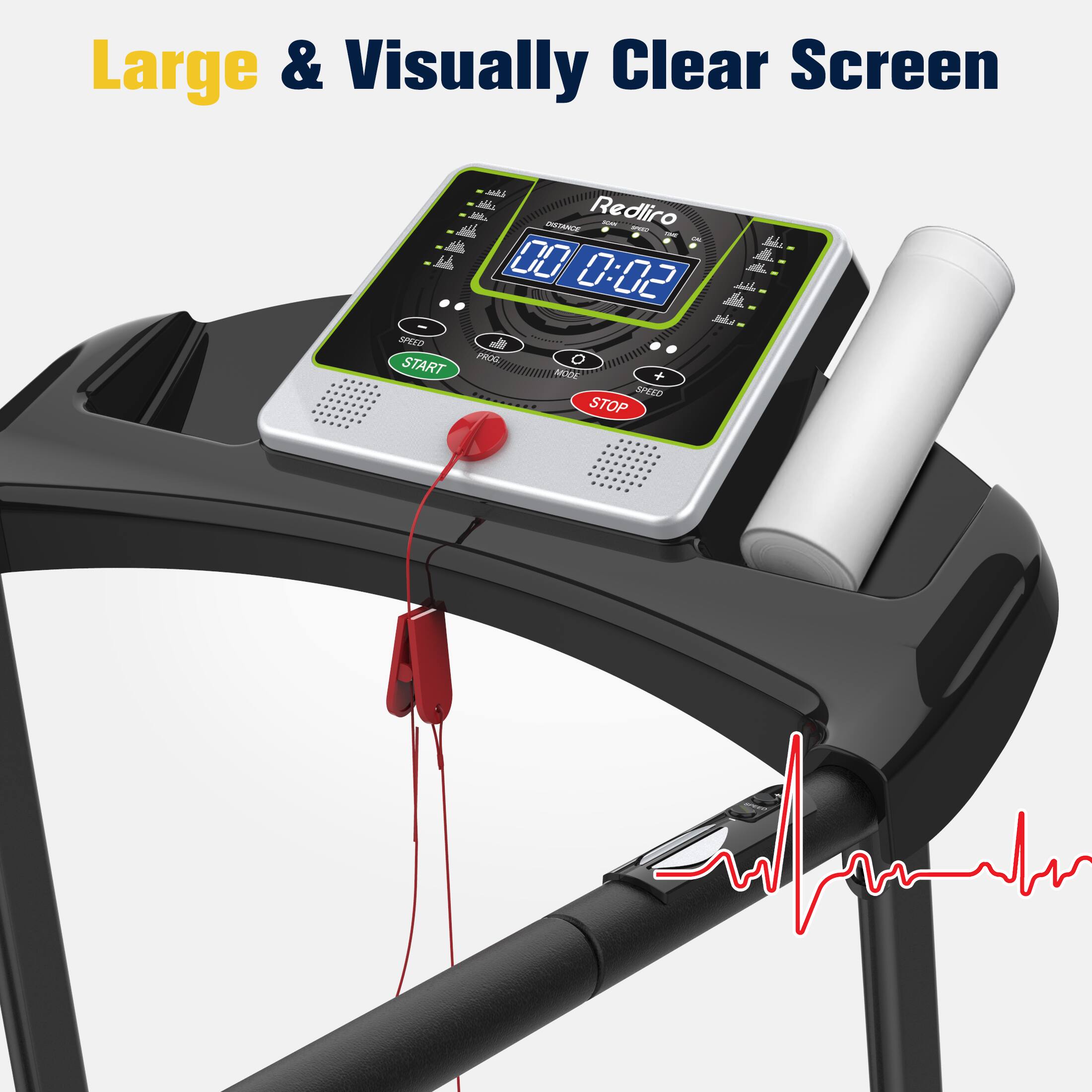 Large & Visually Clear Screen
Redliro
00:02
START
STOP
SPEED
MADE