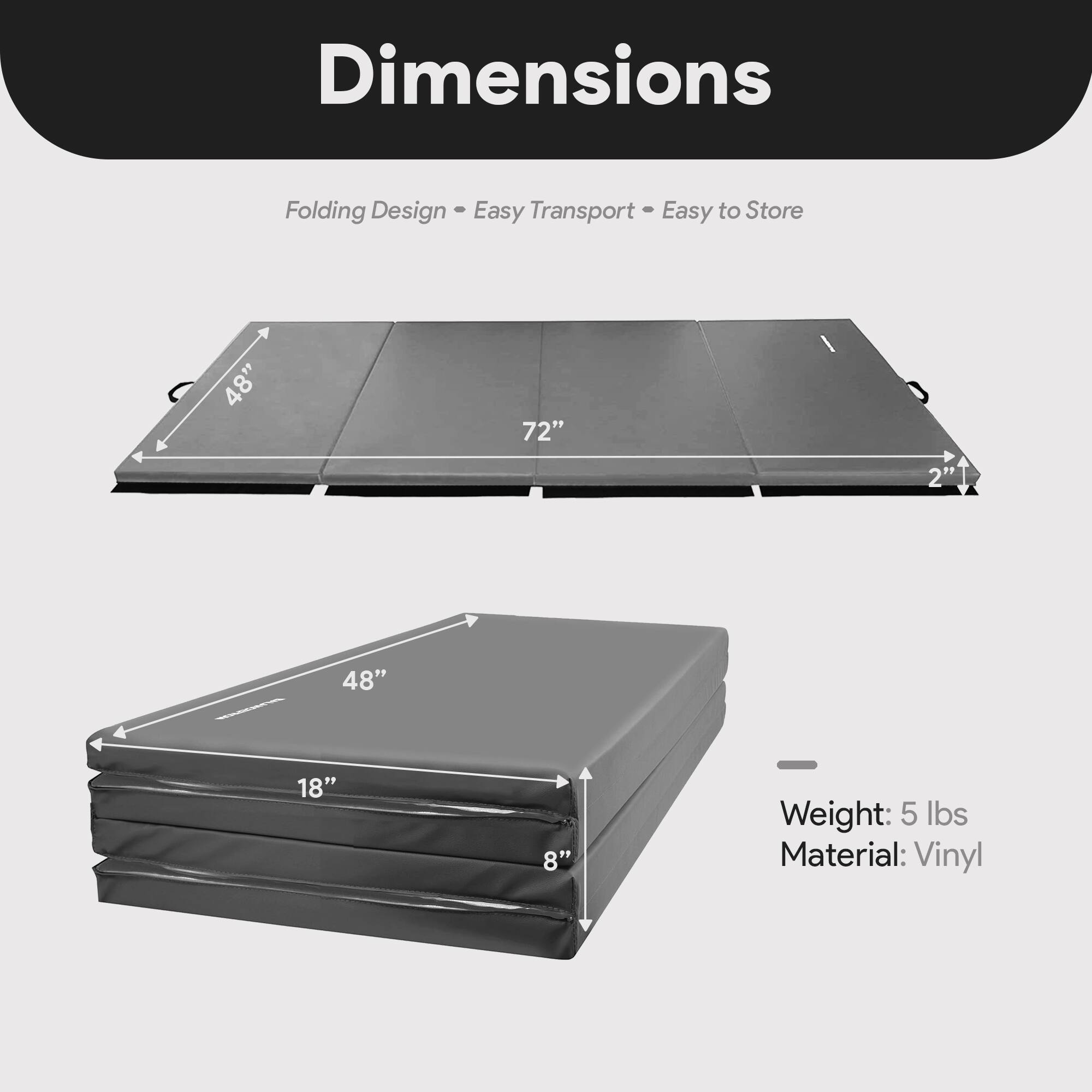 Dimensions  
Folding Design • Easy Transport • Easy to Store  

48" x 72"  
2"  

Weight: 5 lbs  
Material: Vinyl  

48" x 18" x 8"