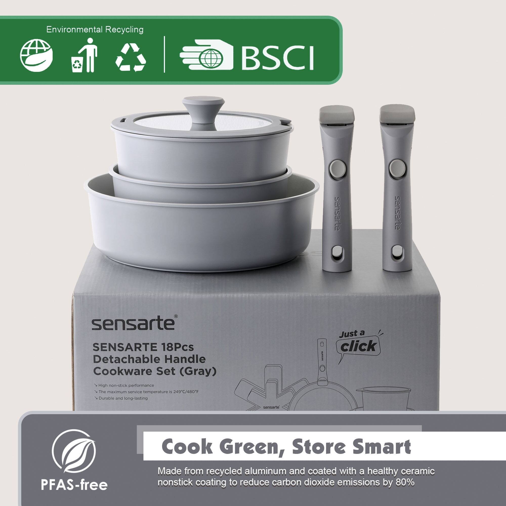 Environmental Recycling  
BSCI  
sensarte  
sensarte  
sensarte SENSARTE 18Pcs Detachable Handle Cookware Set (Gray) / High non-stick performance x The maximum service temperature 5 249C/480F  Durable and long-lasting  
Just a click  
sensarte  
PFAS-free  
Cook Green, Store Smart Made from recycled aluminum and coated with a healthy ceramic nonstick coating to reduce carbon dioxide emissions by 80%