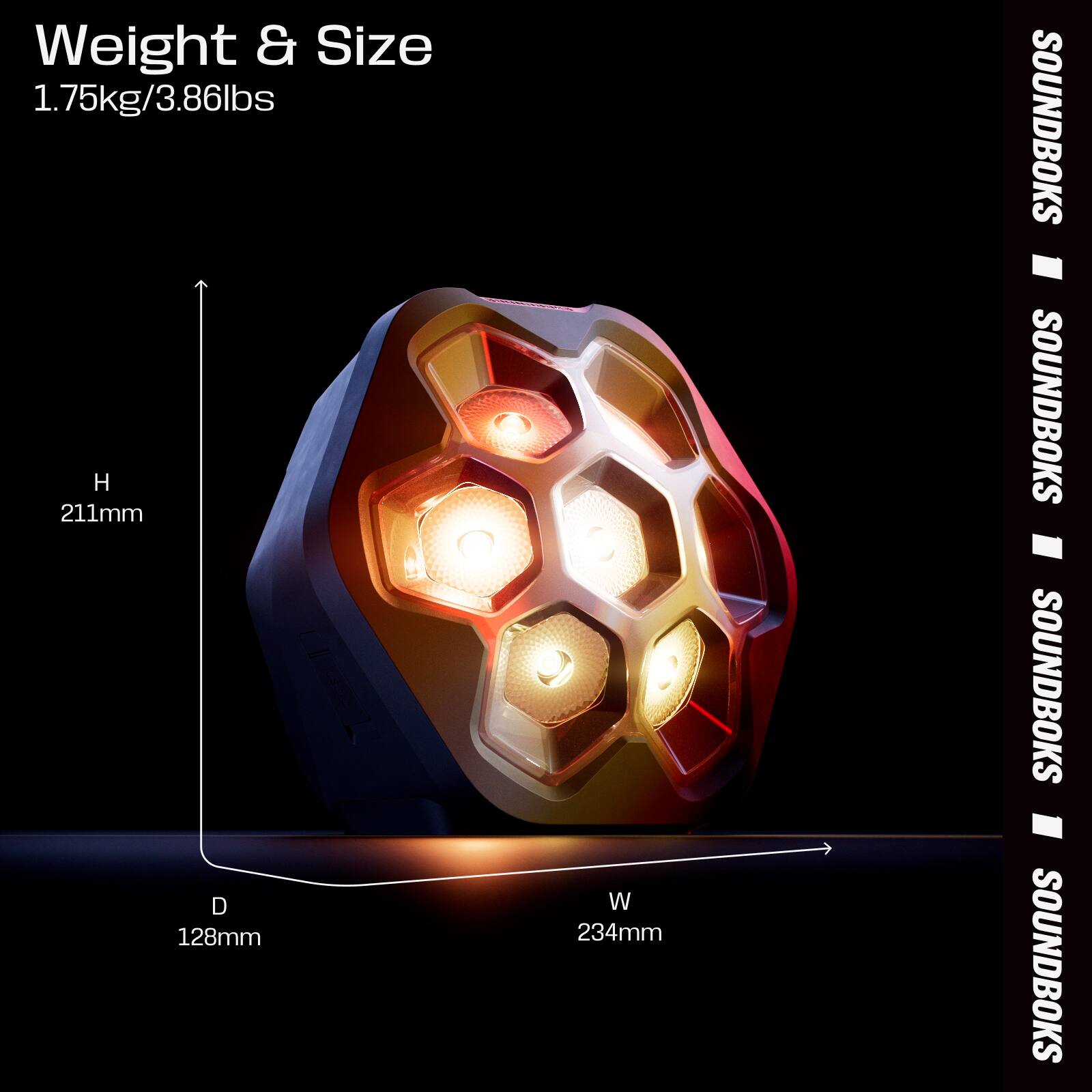 Weight & Size  
1.75kg/3.86lbs  

H 211mm  
D 128mm  
W 234mm  

SOUNDBOKS  
SOUNDBOKS  
SOUNDBOKS  
SOUNDBOKS